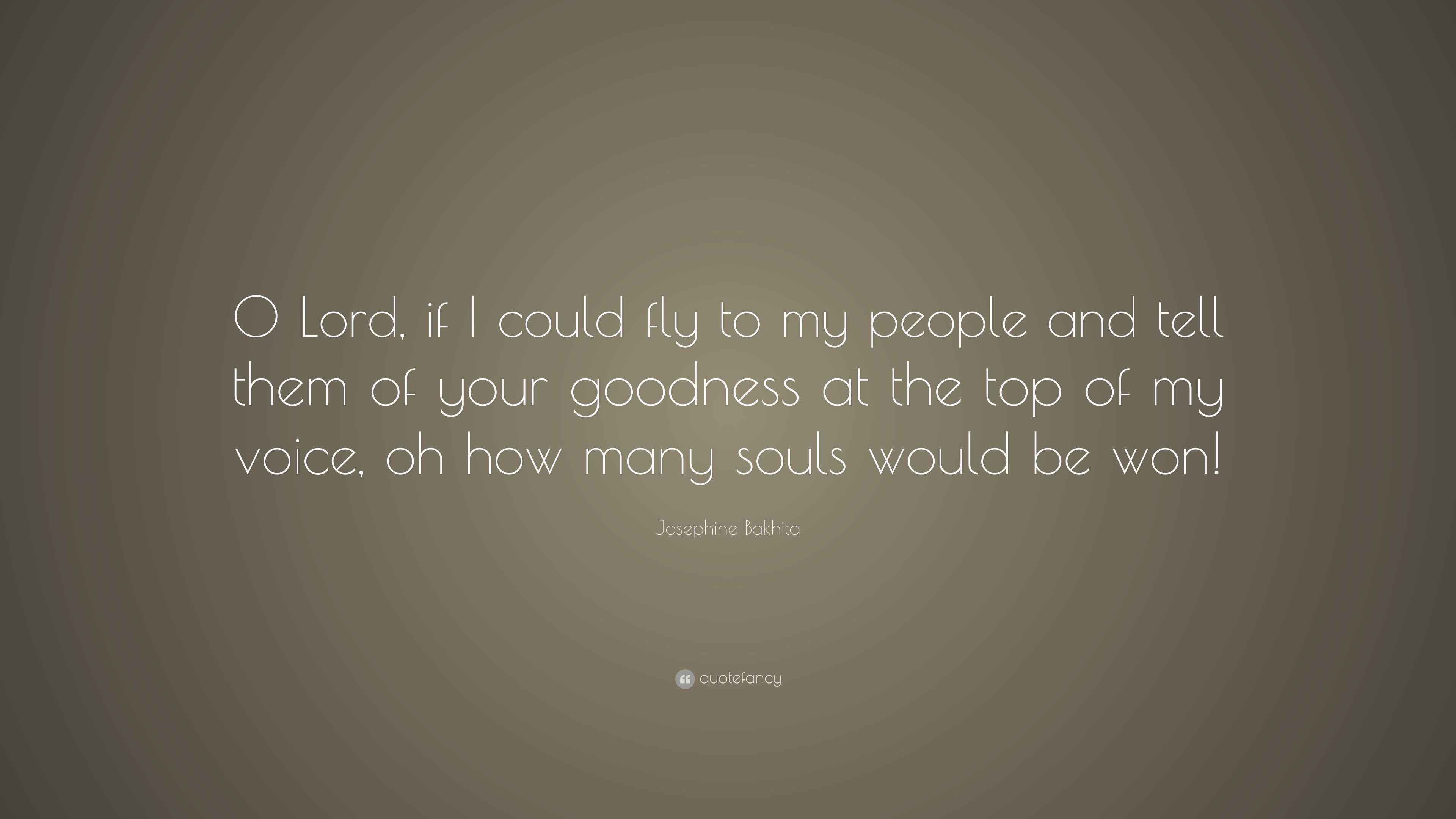 Josephine Bakhita Quote “O Lord, if I could fly to my people and tell