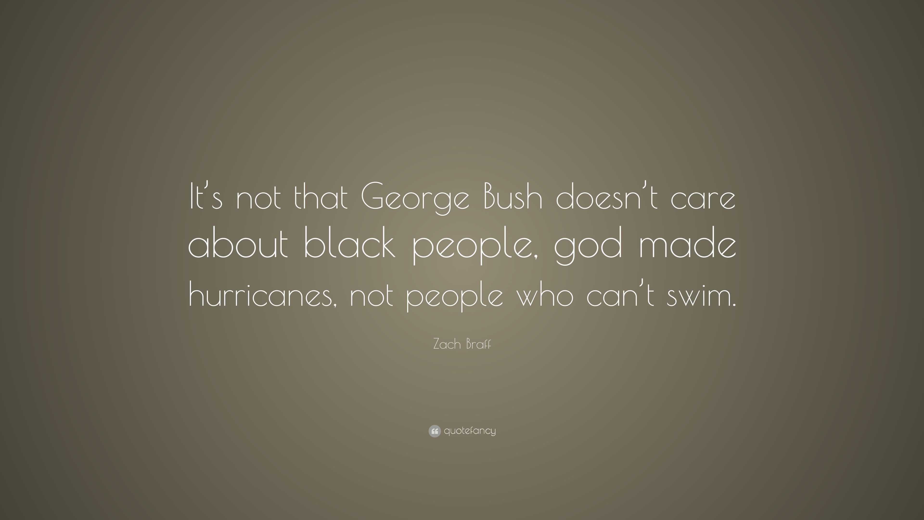 Zach Braff Quote: “It’s not that George Bush doesn’t care about black ...