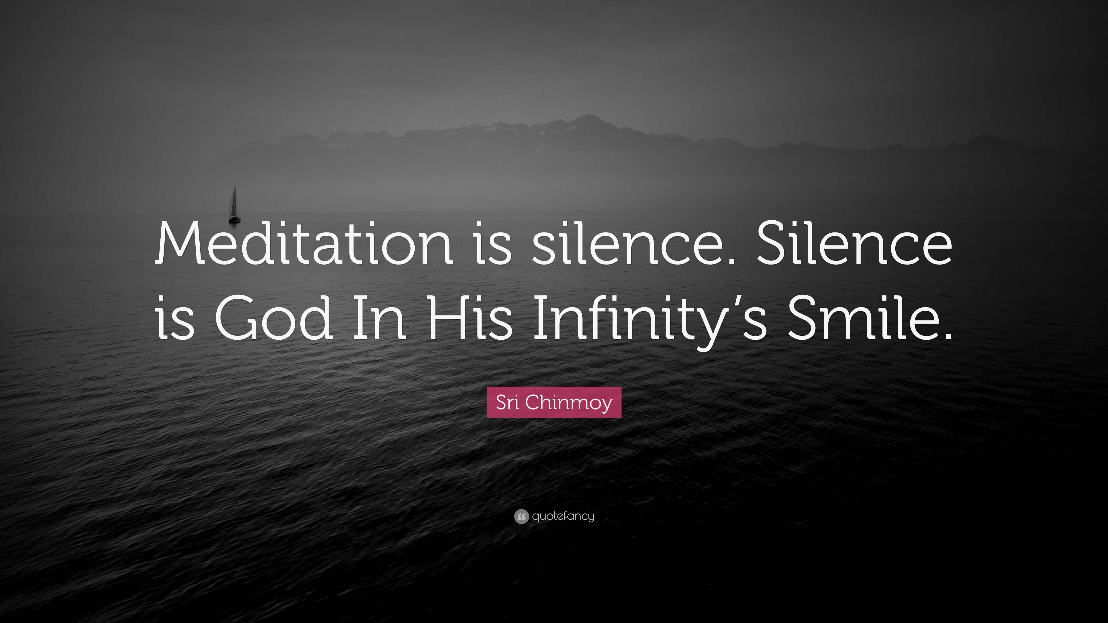 Sri Chinmoy Quote: “Meditation Is Silence. Silence Is God In His ...