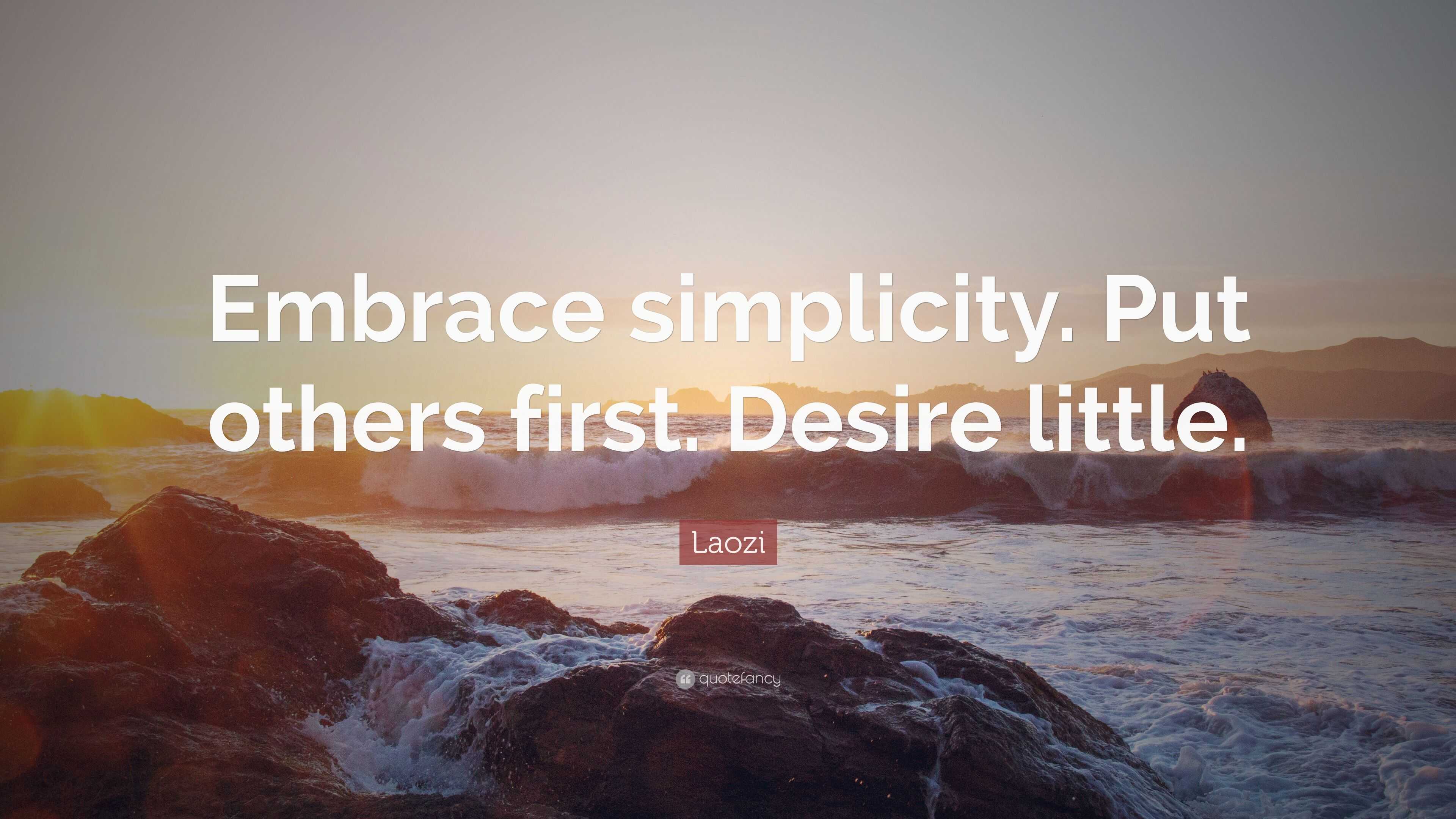 Laozi quote: Embrace simplicity. Put others first. Desire little.