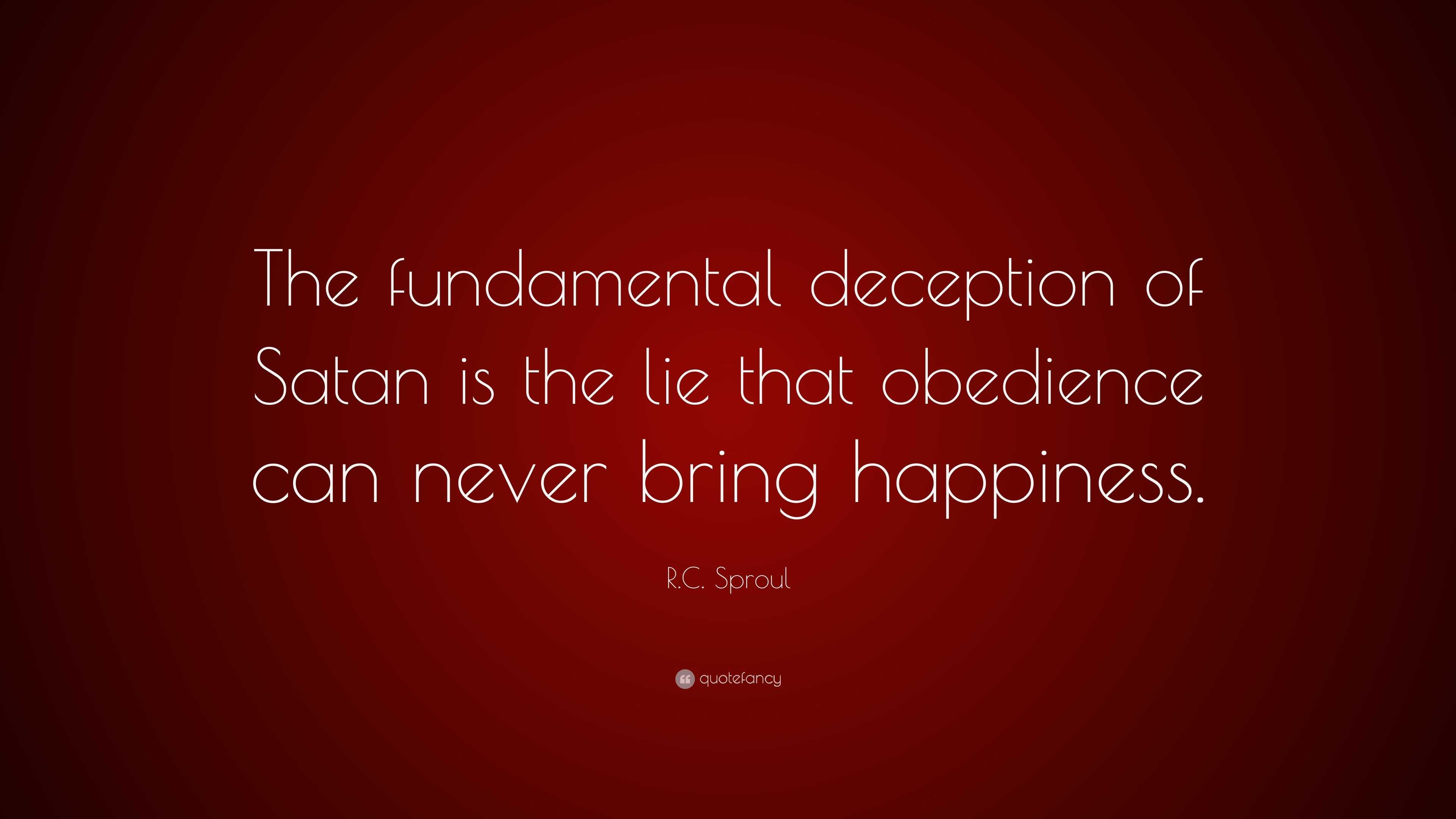 R C Sproul Quote “the Fundamental Deception Of Satan Is The Lie That