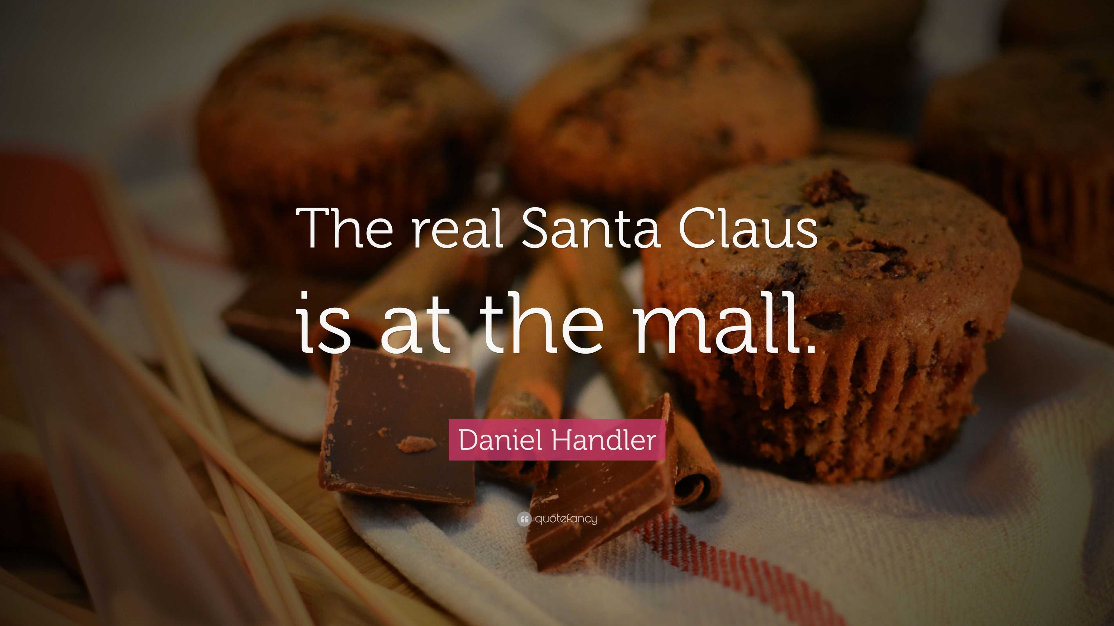 Daniel Handler Quote: “The real Santa Claus is at the mall.”