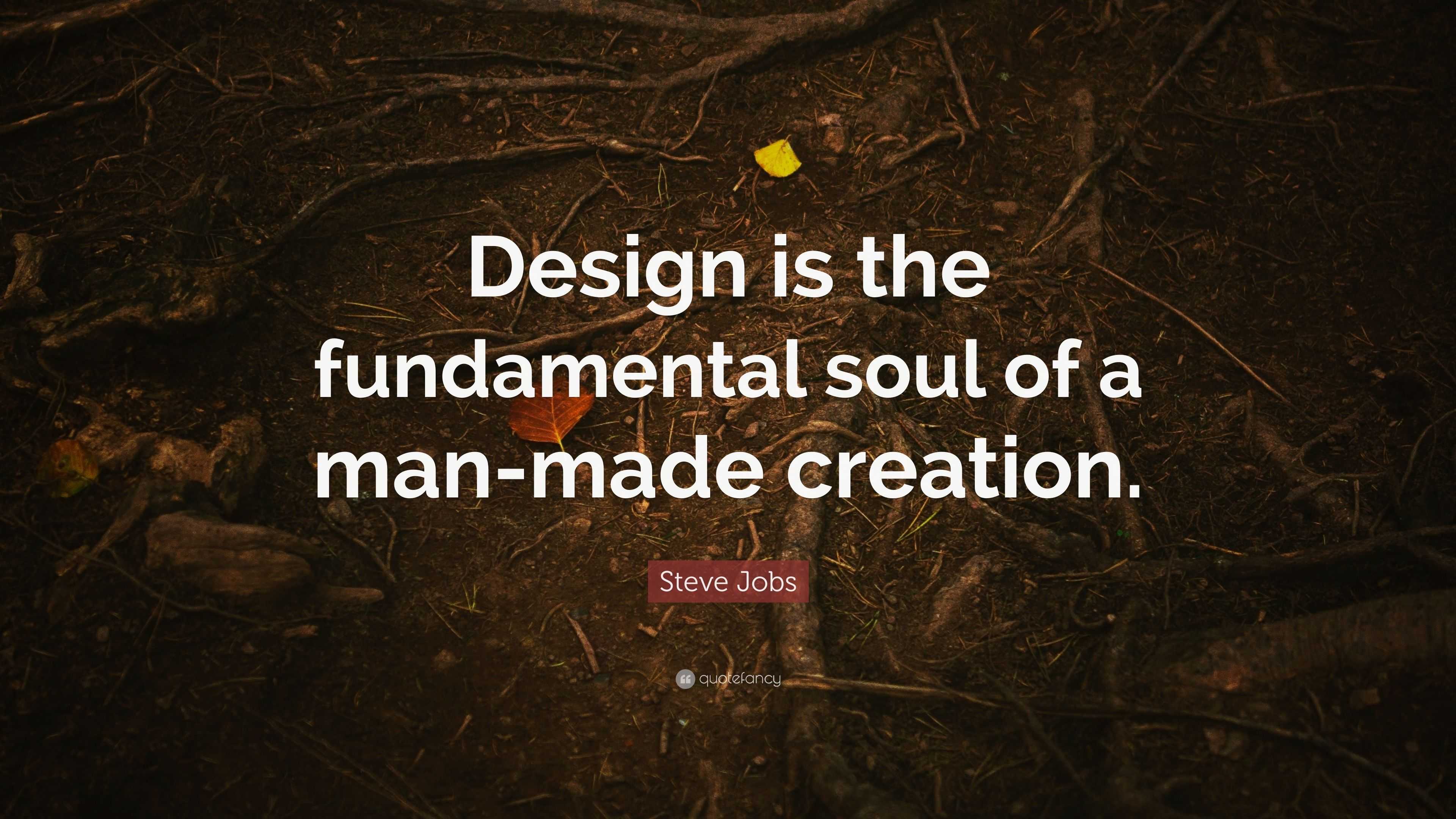 Steve Jobs Quote: “Design is the fundamental soul of a man-made creation.”