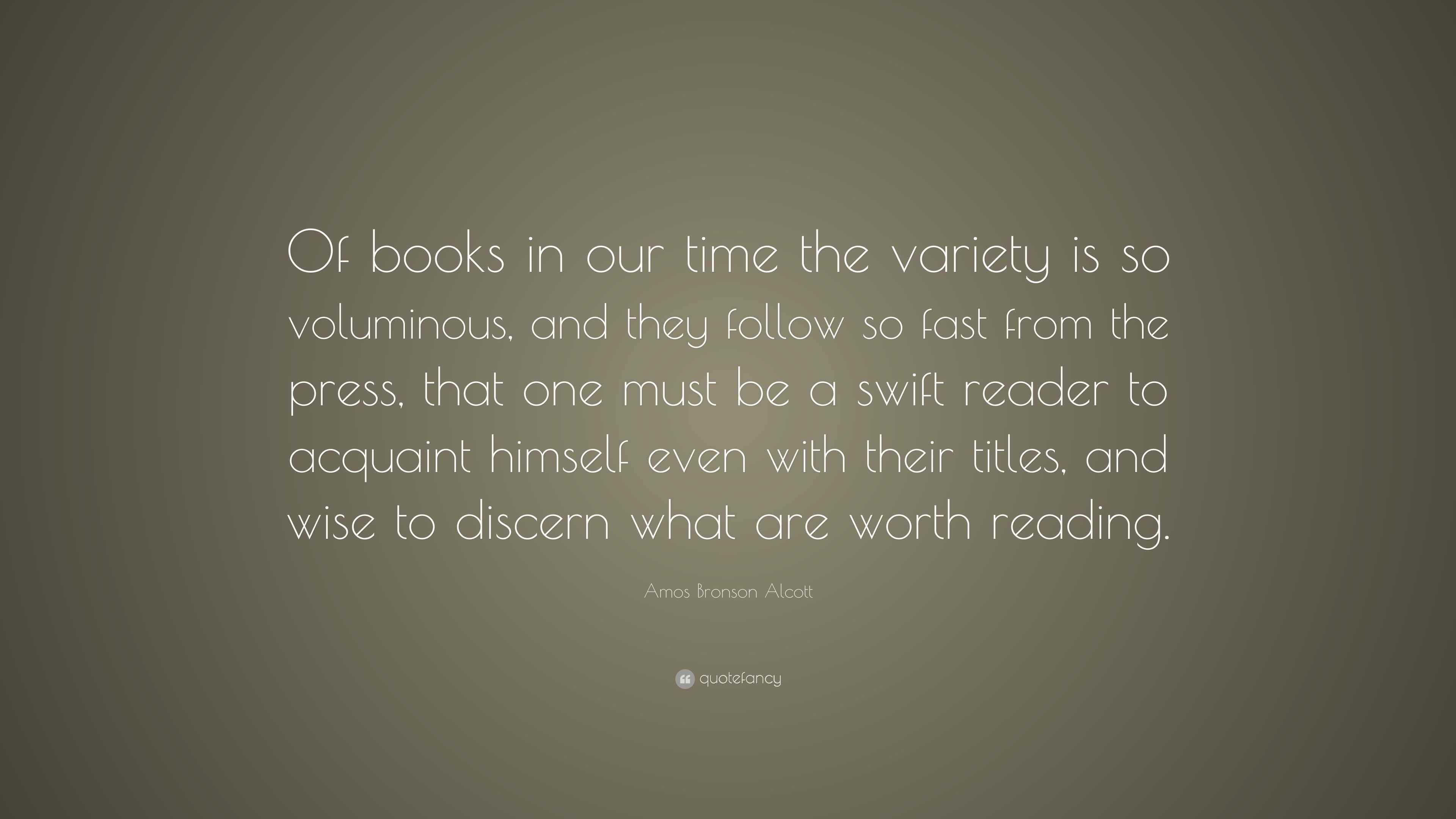 Amos Bronson Alcott Quote: “Of books in our time the variety is so ...