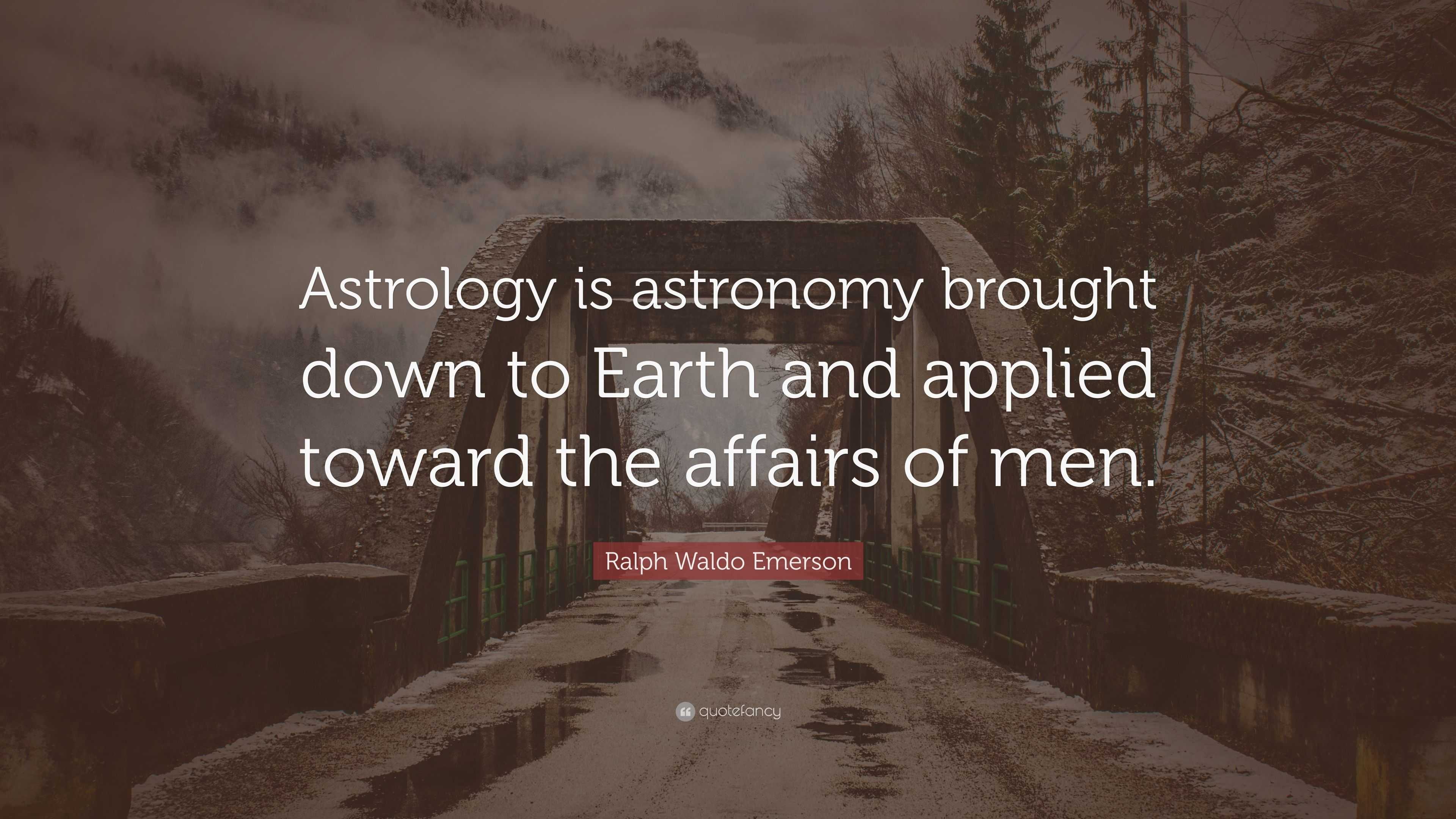 Ralph Waldo Emerson Quote: “Astrology is astronomy brought down to ...