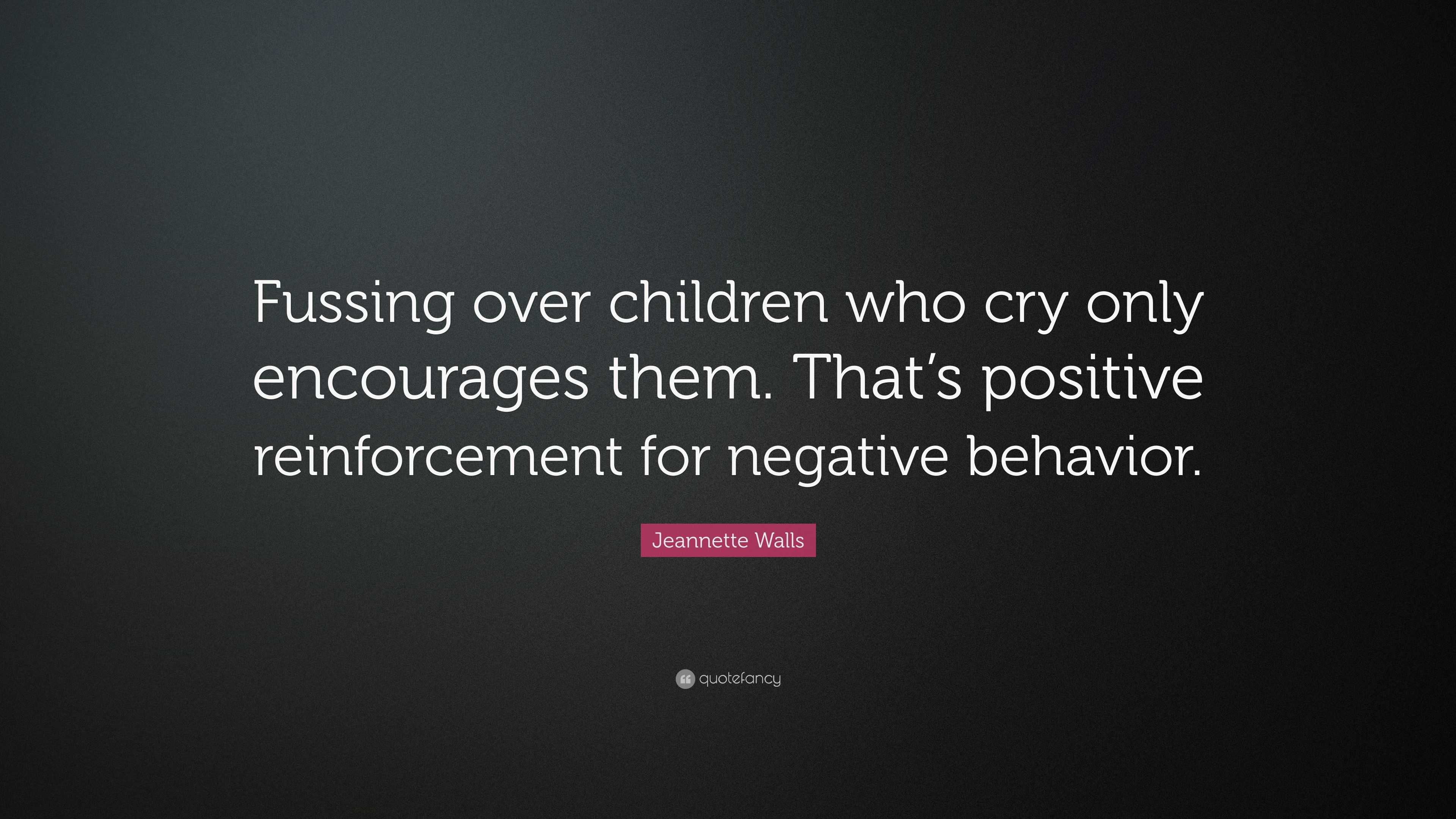 Jeannette Walls Quote: “Fussing over children who cry only encourages ...