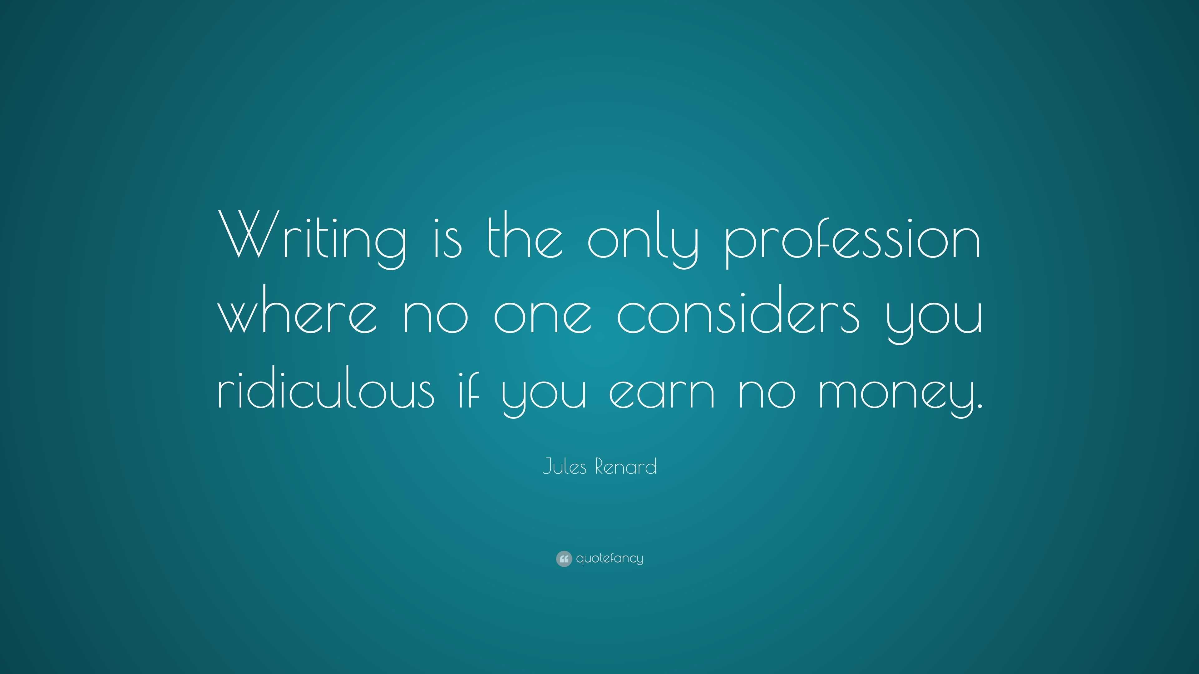 Jules Renard Quote: “Writing is the only profession where no one ...