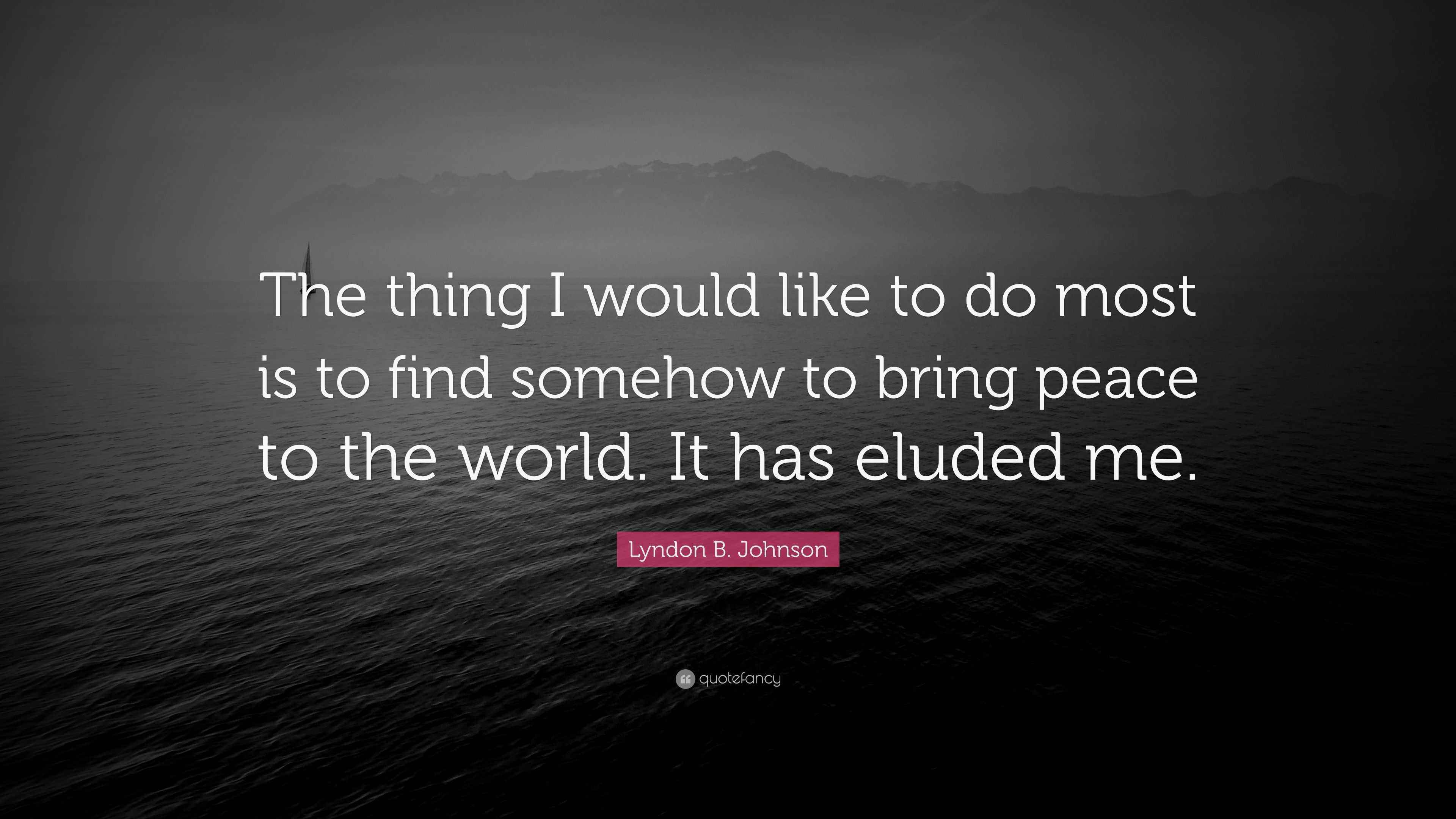 Lyndon B. Johnson Quote: “The thing I would like to do most is to find ...