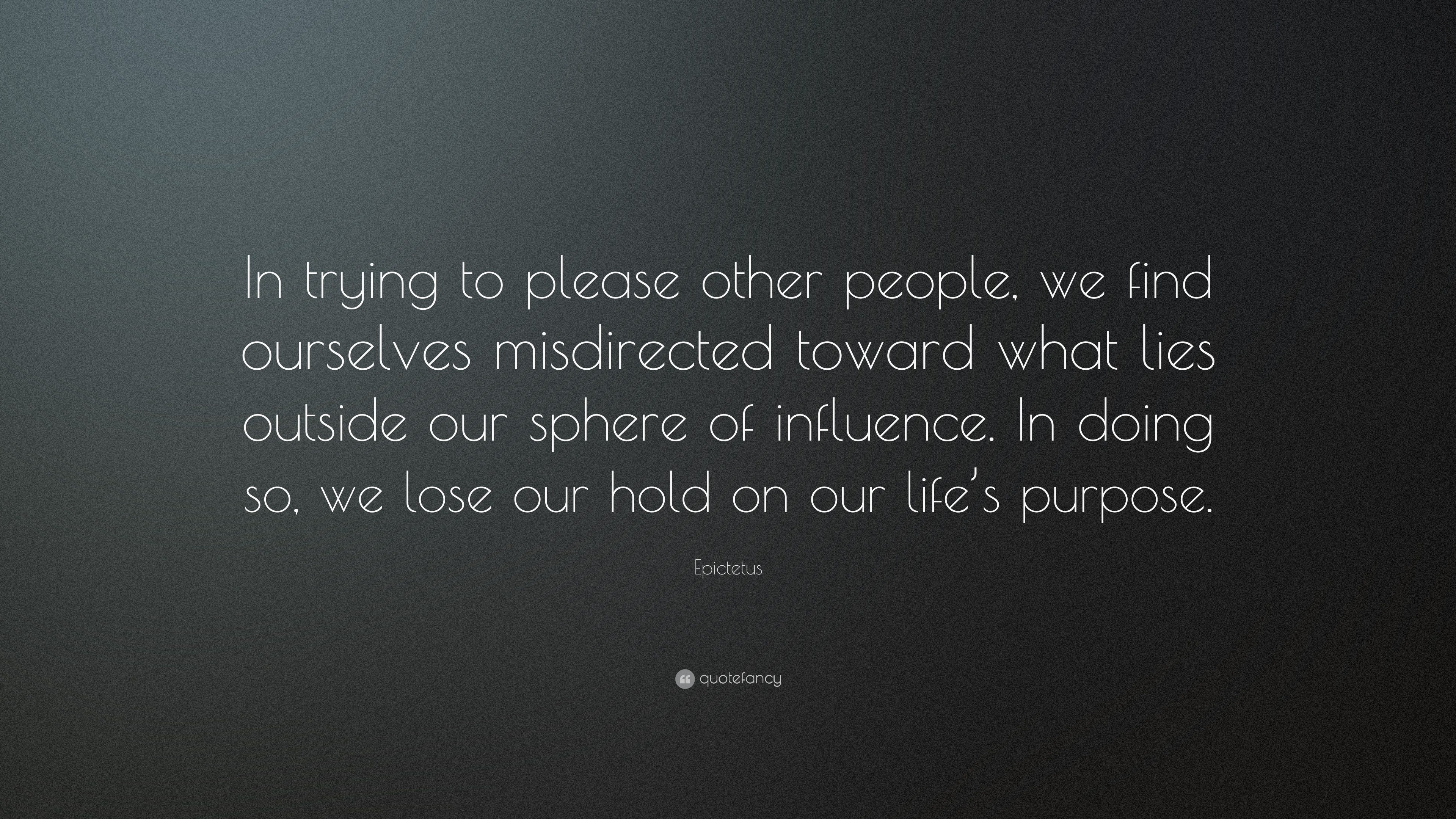 Epictetus Quote: “In trying to please other people, we find ourselves ...