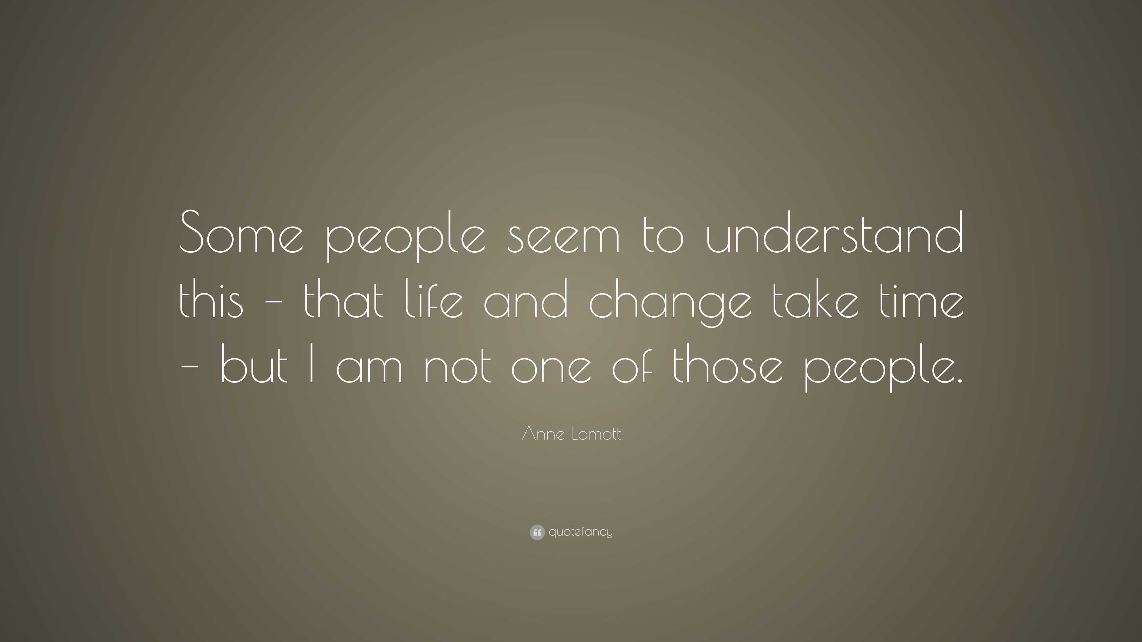 Anne Lamott Quote: “Some people seem to understand this – that life and ...