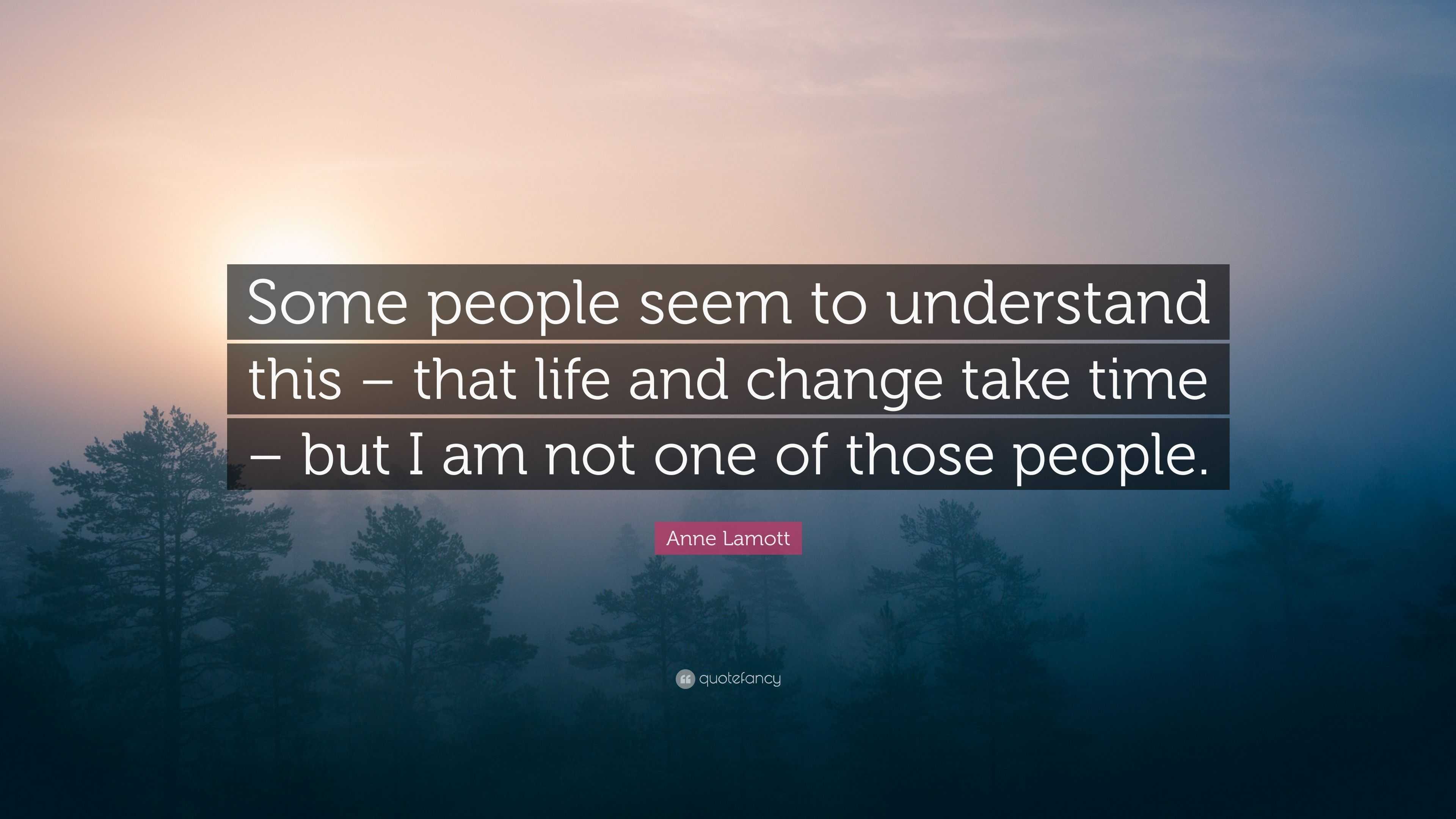 Anne Lamott Quote: “Some people seem to understand this – that life and ...