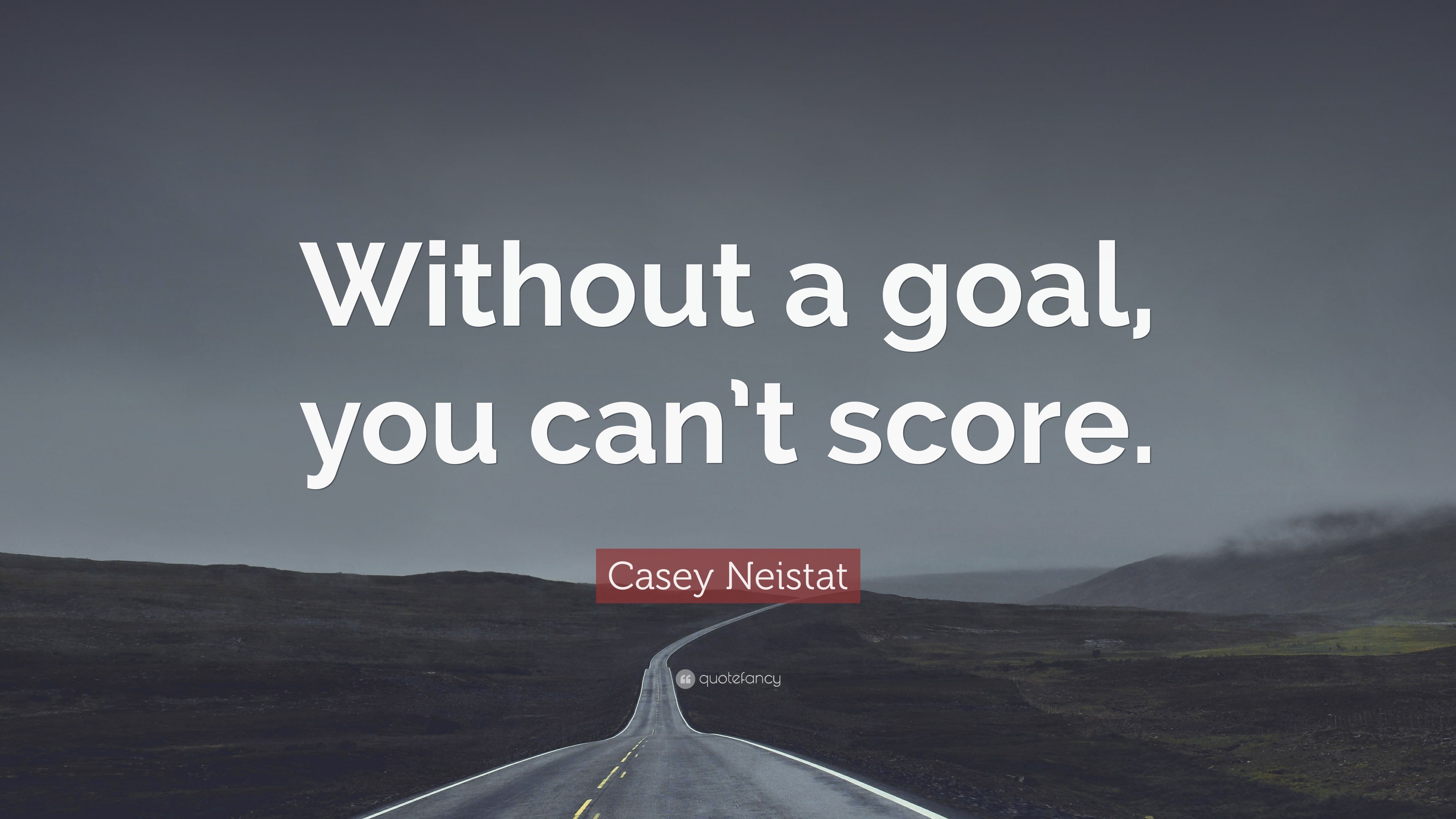 Casey Neistat Quote: "Without a goal, you can’t score. 