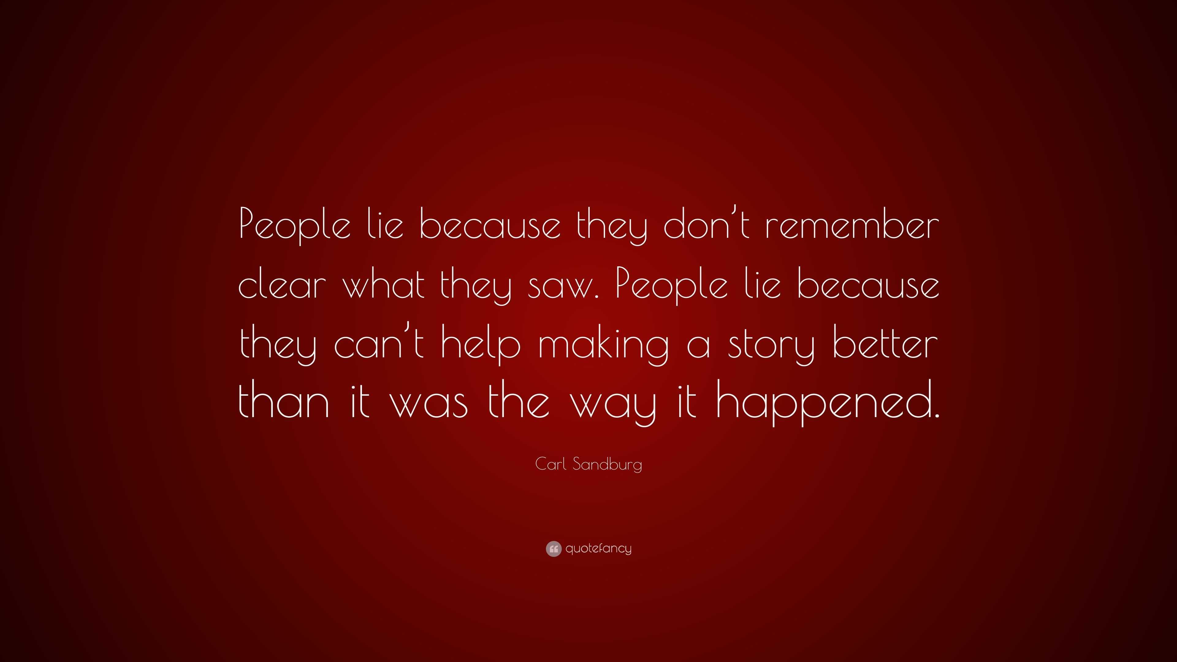 Carl Sandburg Quote: “People lie because they don’t remember clear what ...