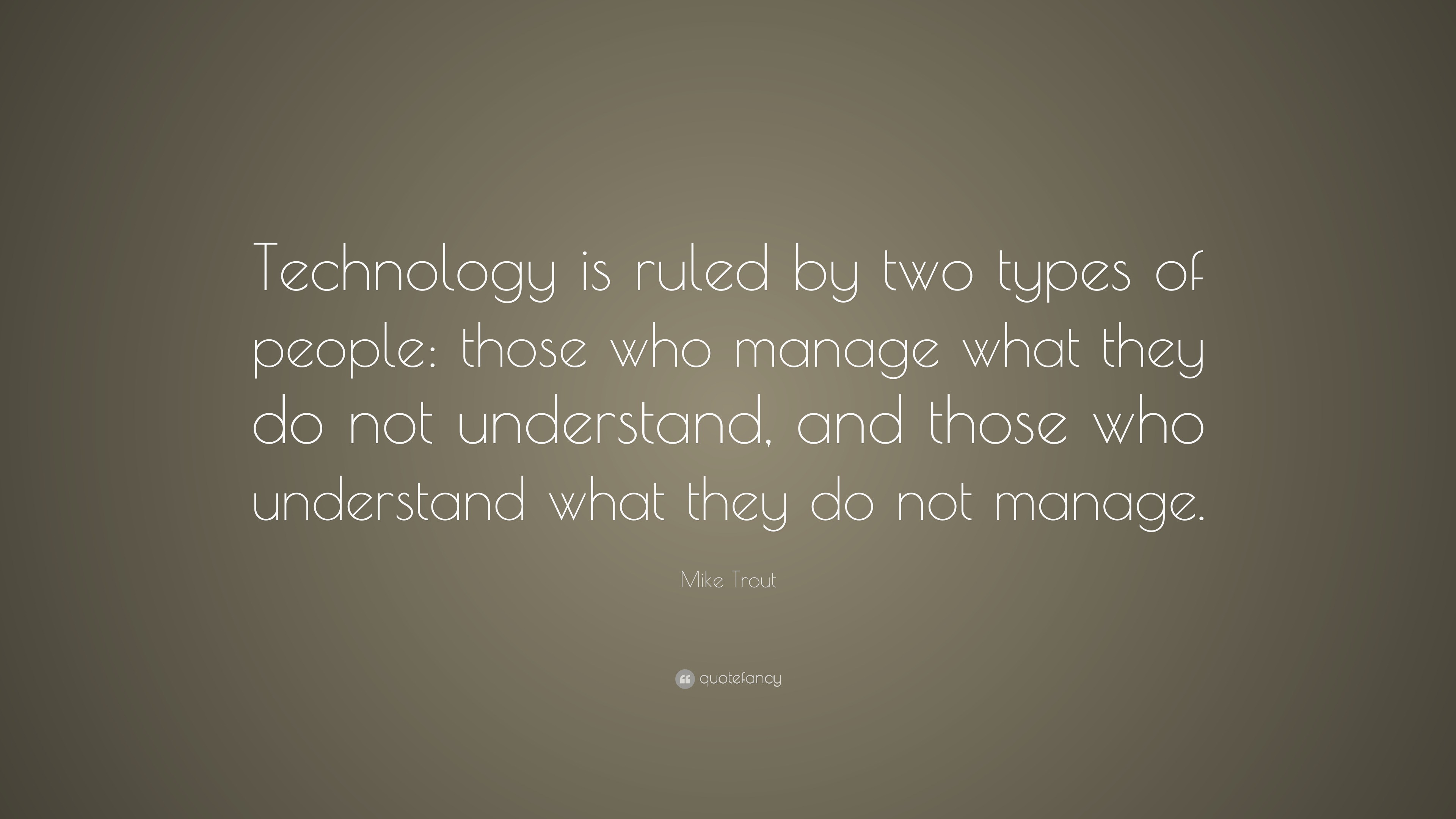 Mike Trout Quote: “Technology is ruled by two types of people: those ...
