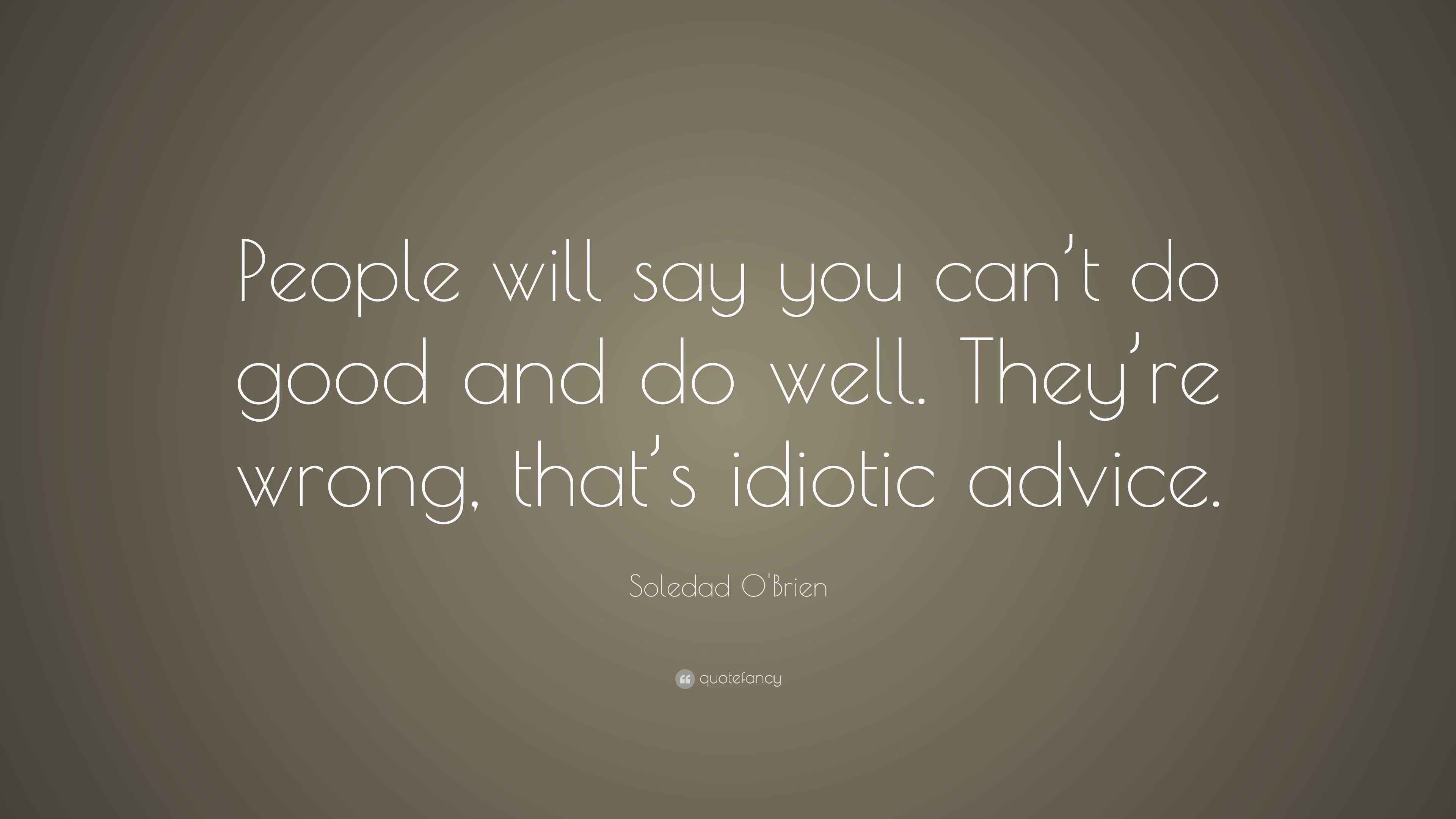 Soledad O'Brien Quote “People will say you can’t do good and do well