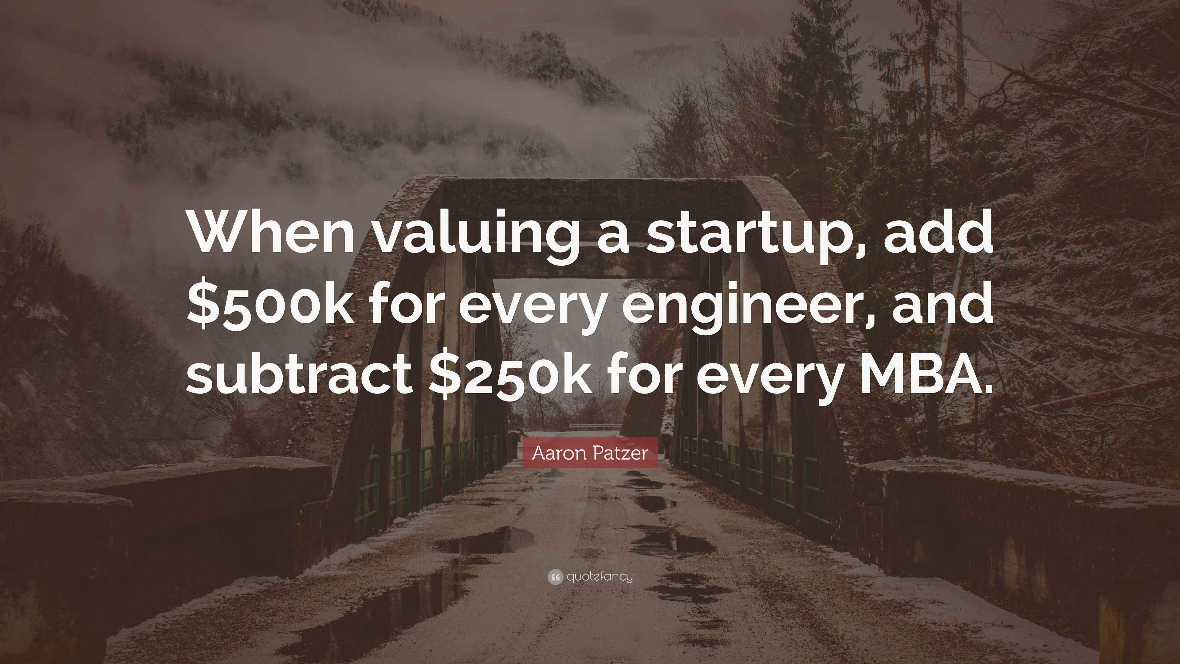“When valuing a startup, add $500k for every engineer, and subtract