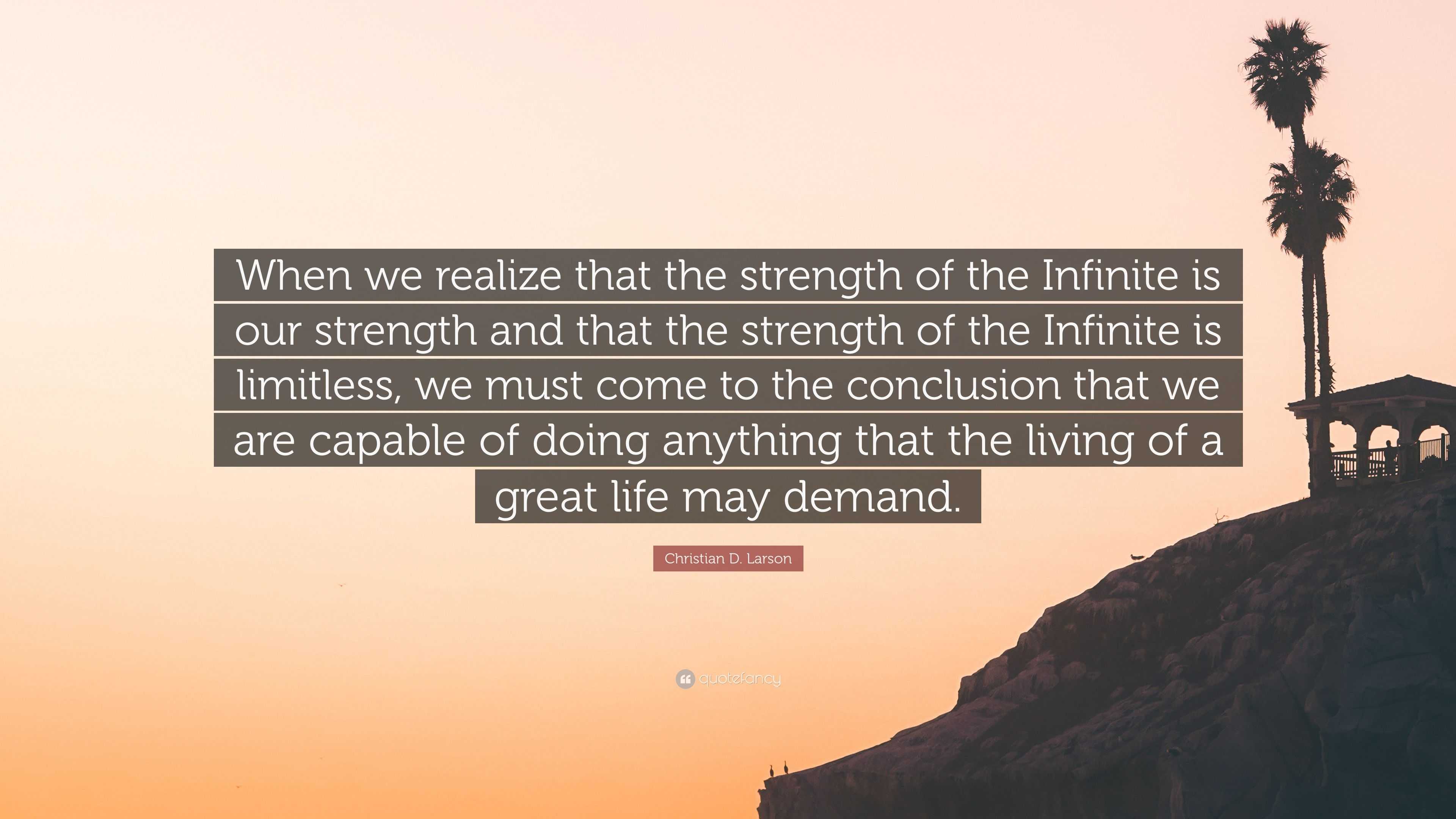 Christian D. Larson Quote: “When we realize that the strength of the ...