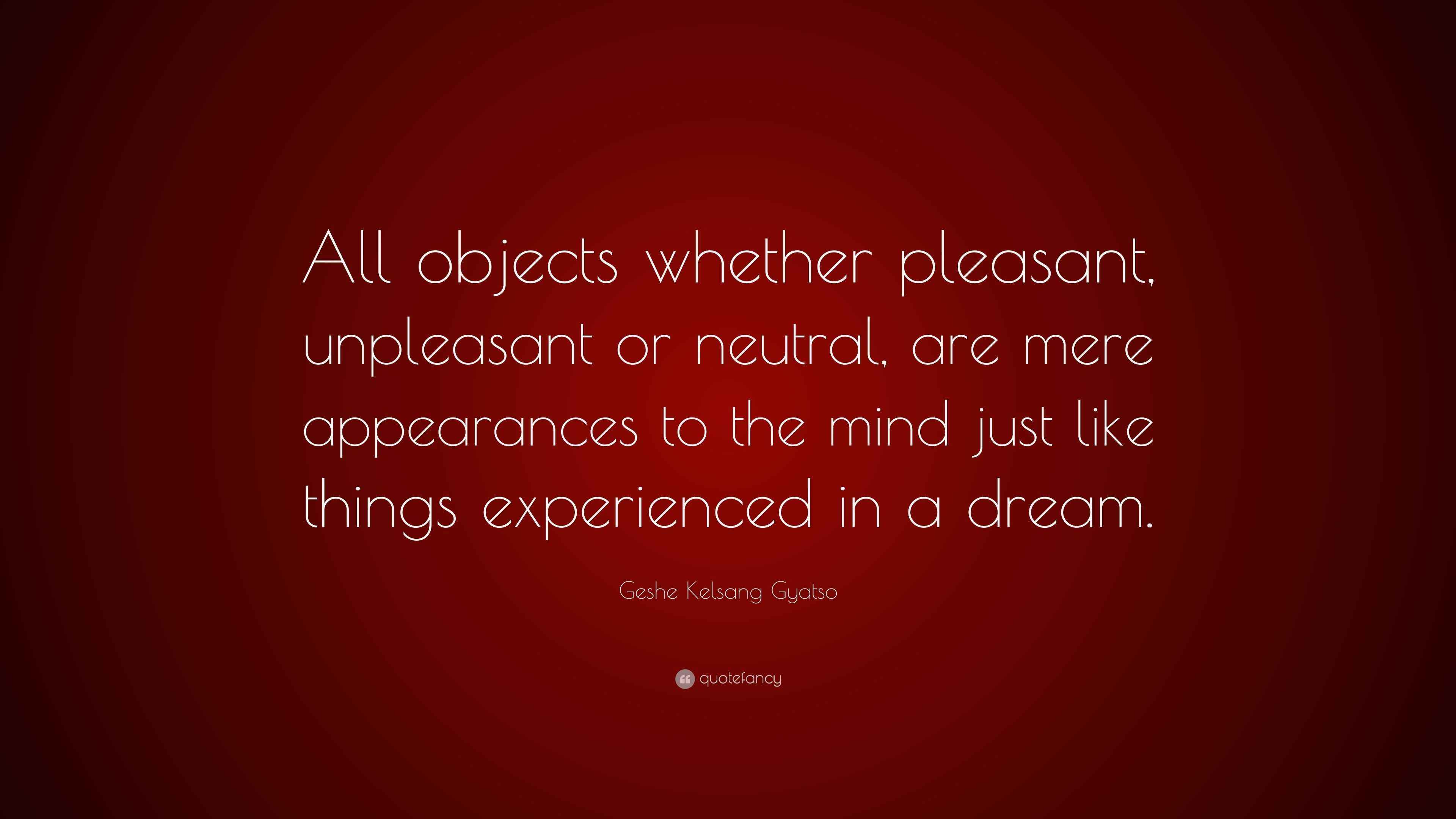 Geshe Kelsang Gyatso Quote “All objects whether pleasant, unpleasant
