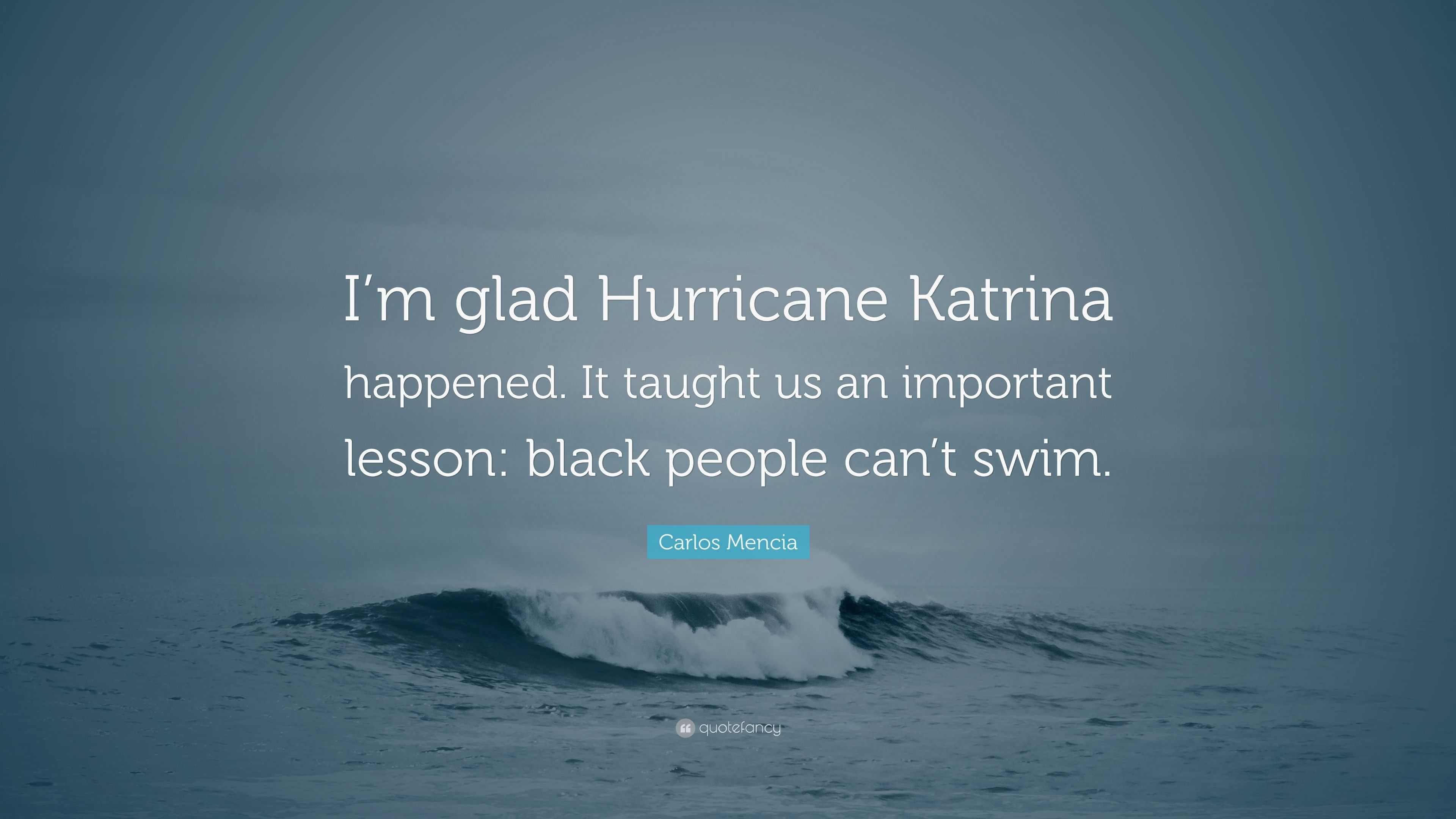 Carlos Mencia Quote: "I'm glad Hurricane Katrina happened. It taught us an important lesson ...