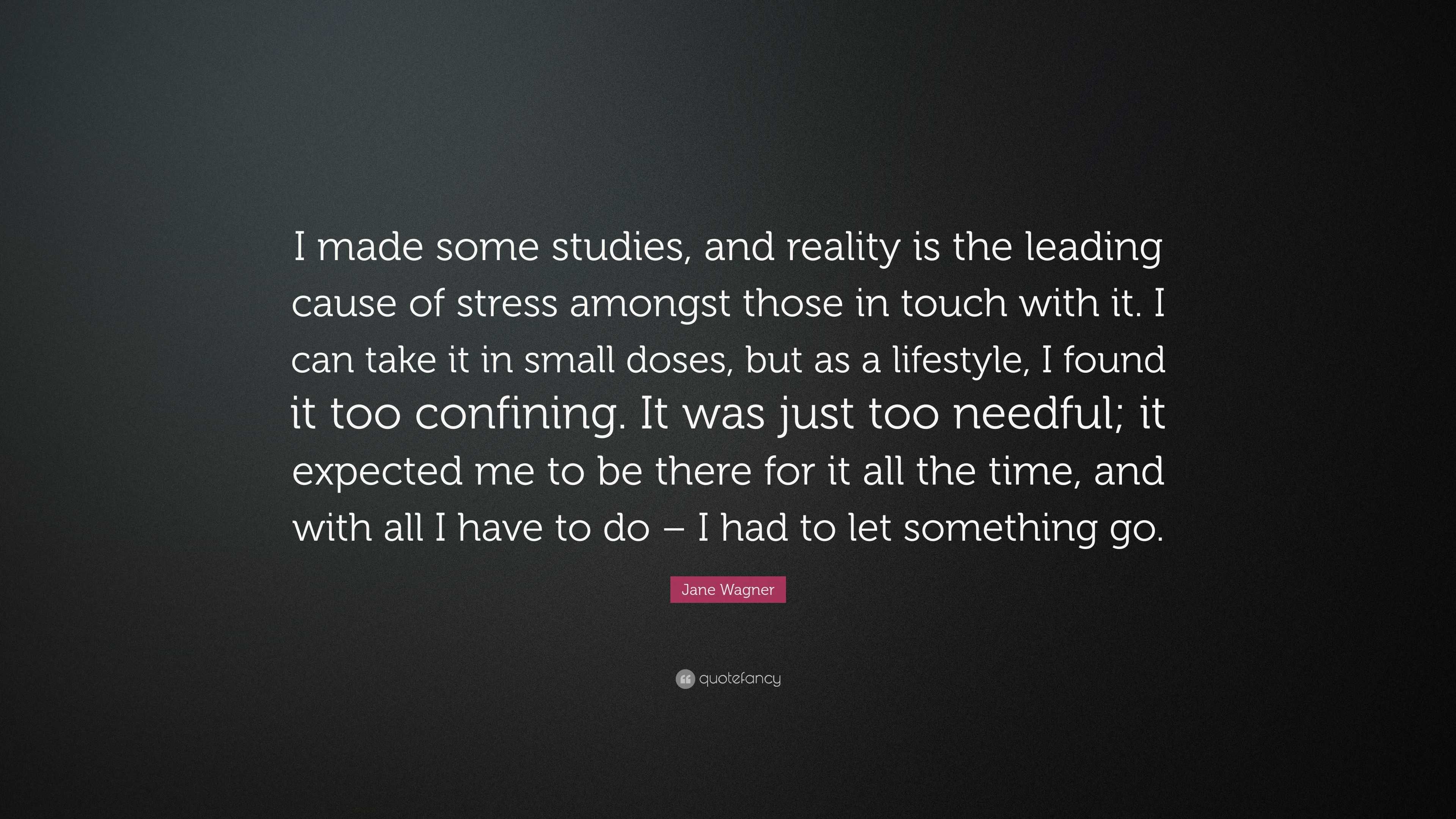 Jane Wagner Quote: “I made some studies, and reality is the leading ...