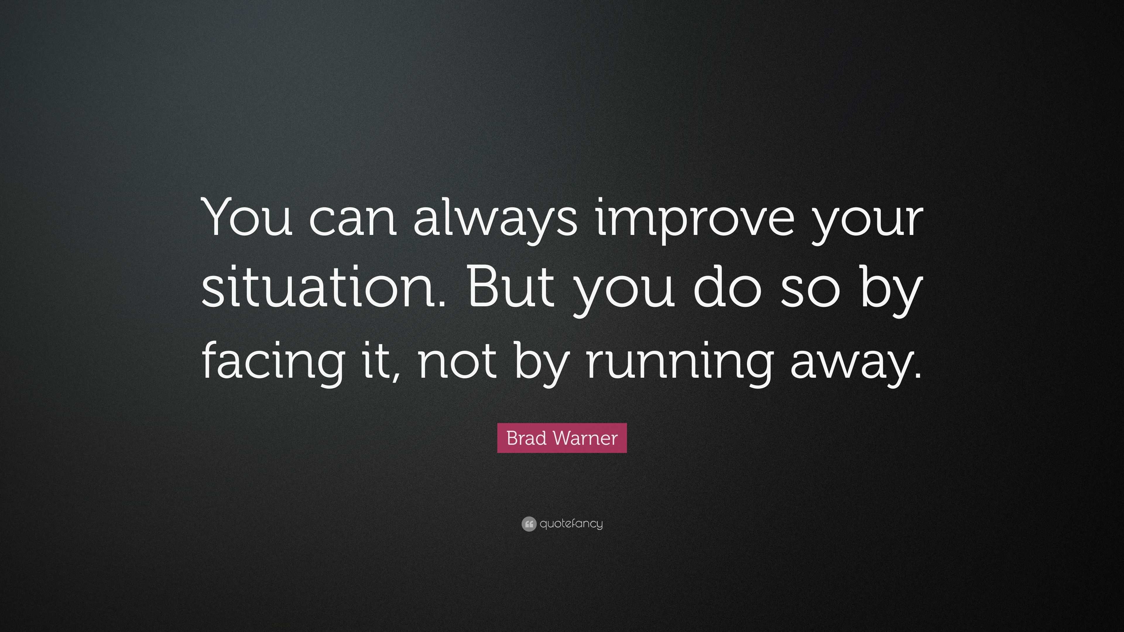 Brad Warner Quote: “You can always improve your situation. But you do ...