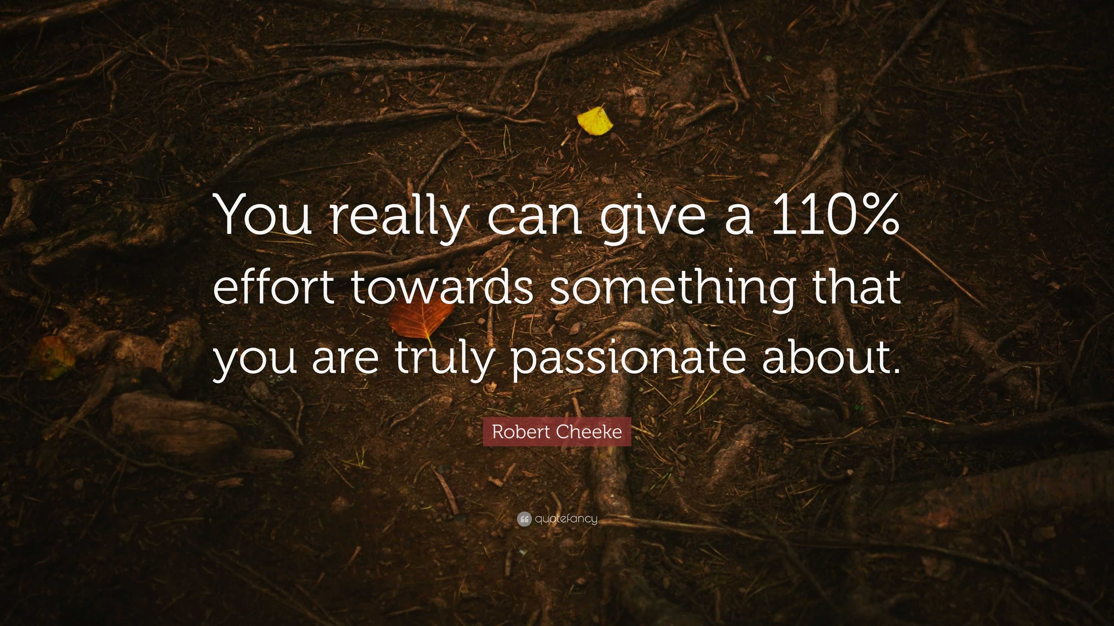 Robert Cheeke Quote: “You really can give a 110% effort towards ...