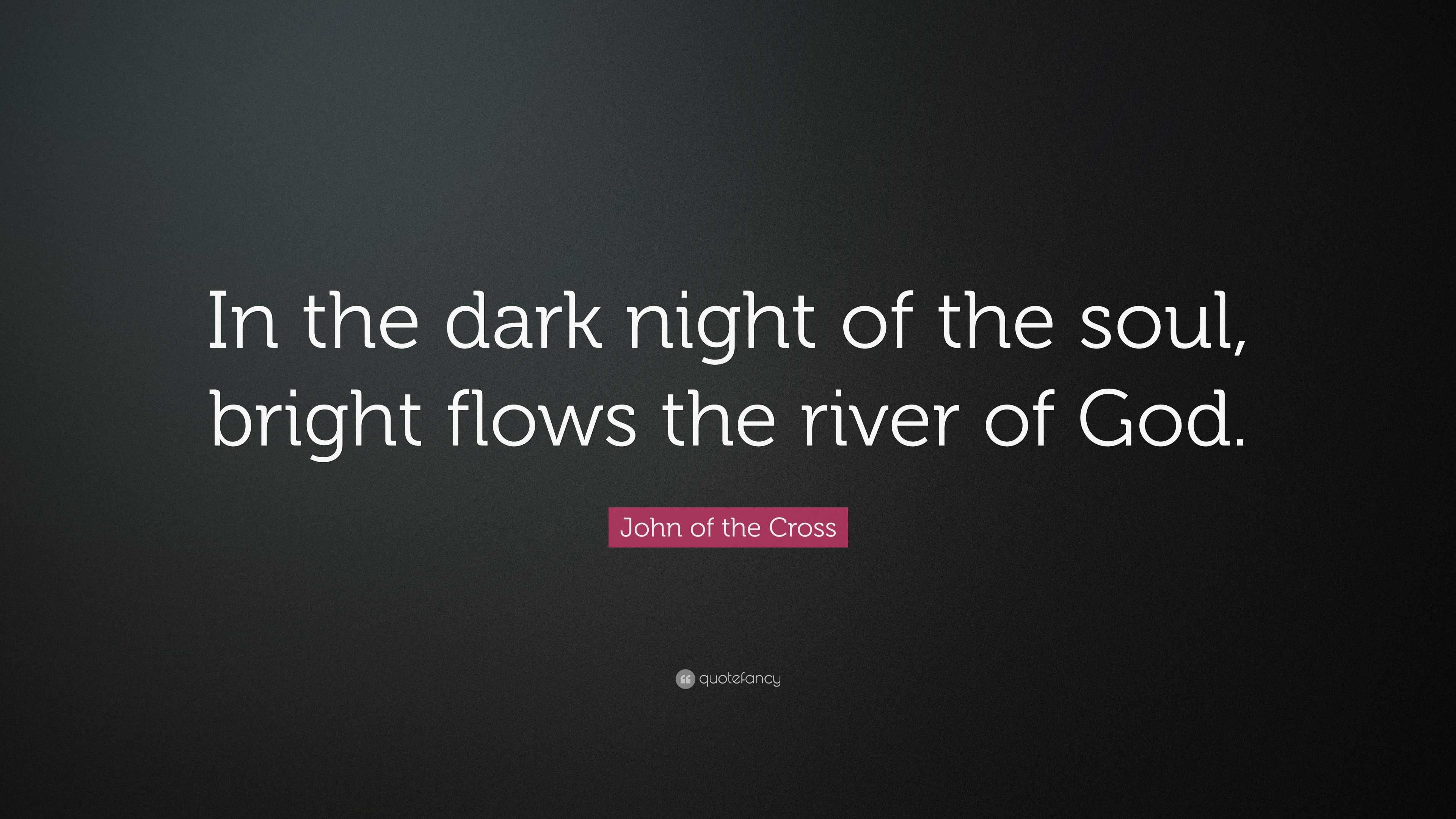 john-of-the-cross-quote-in-the-dark-night-of-the-soul-bright-flows