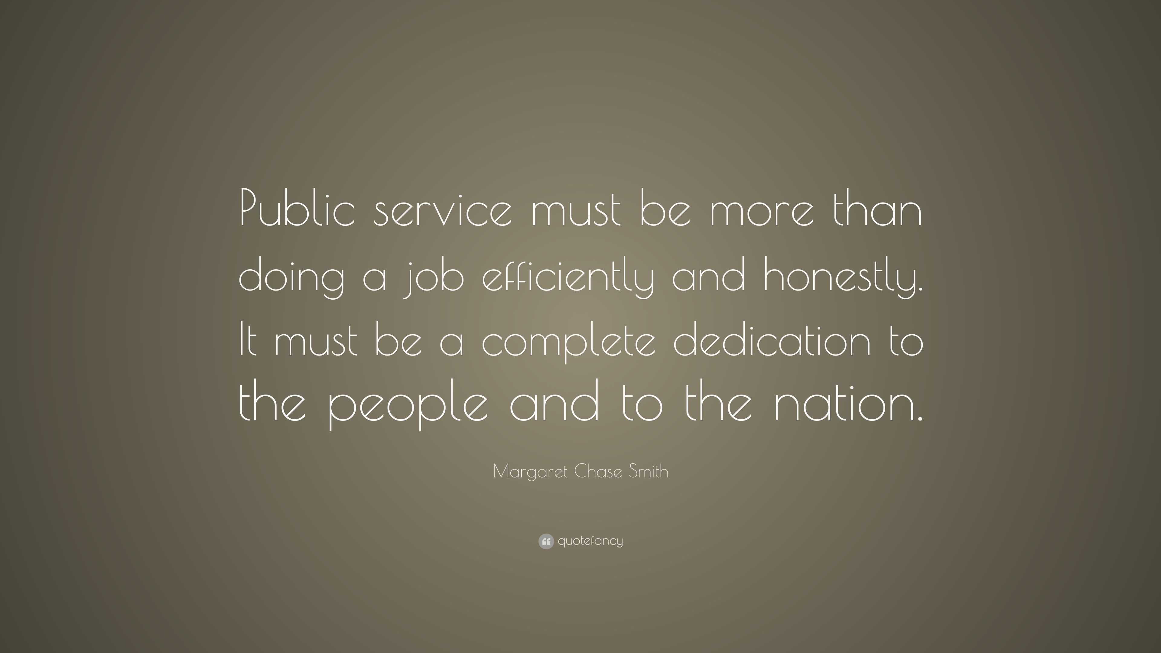 Margaret Chase Smith Quote: “Public service must be more than doing a ...