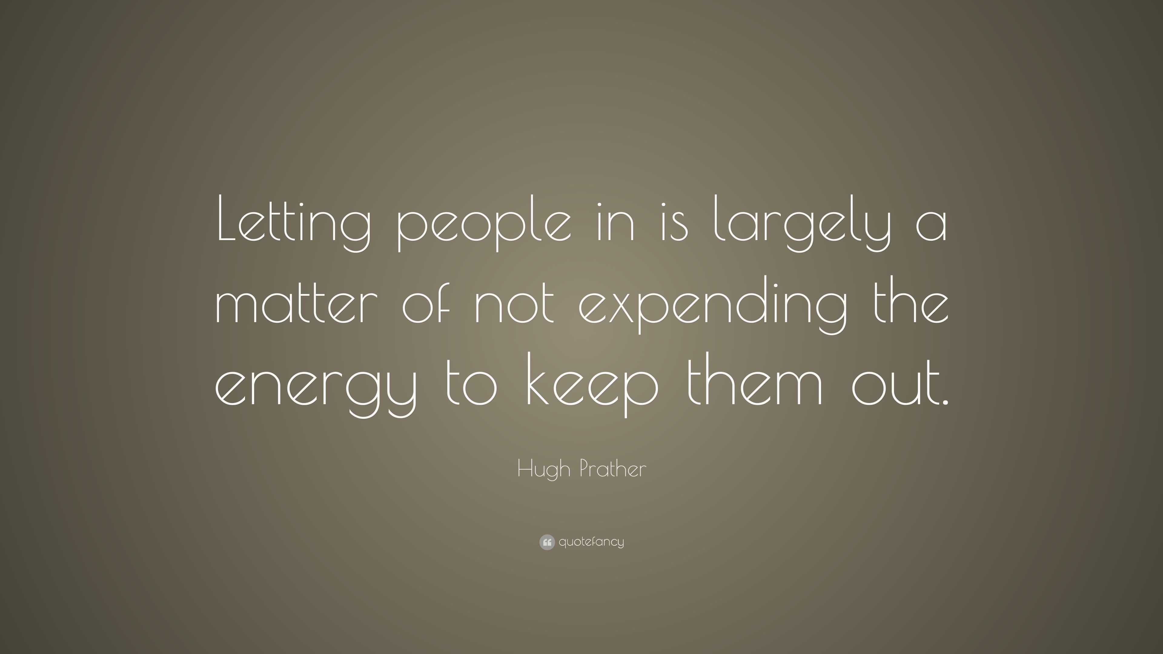 Hugh Prather Quote: “Letting people in is largely a matter of not ...