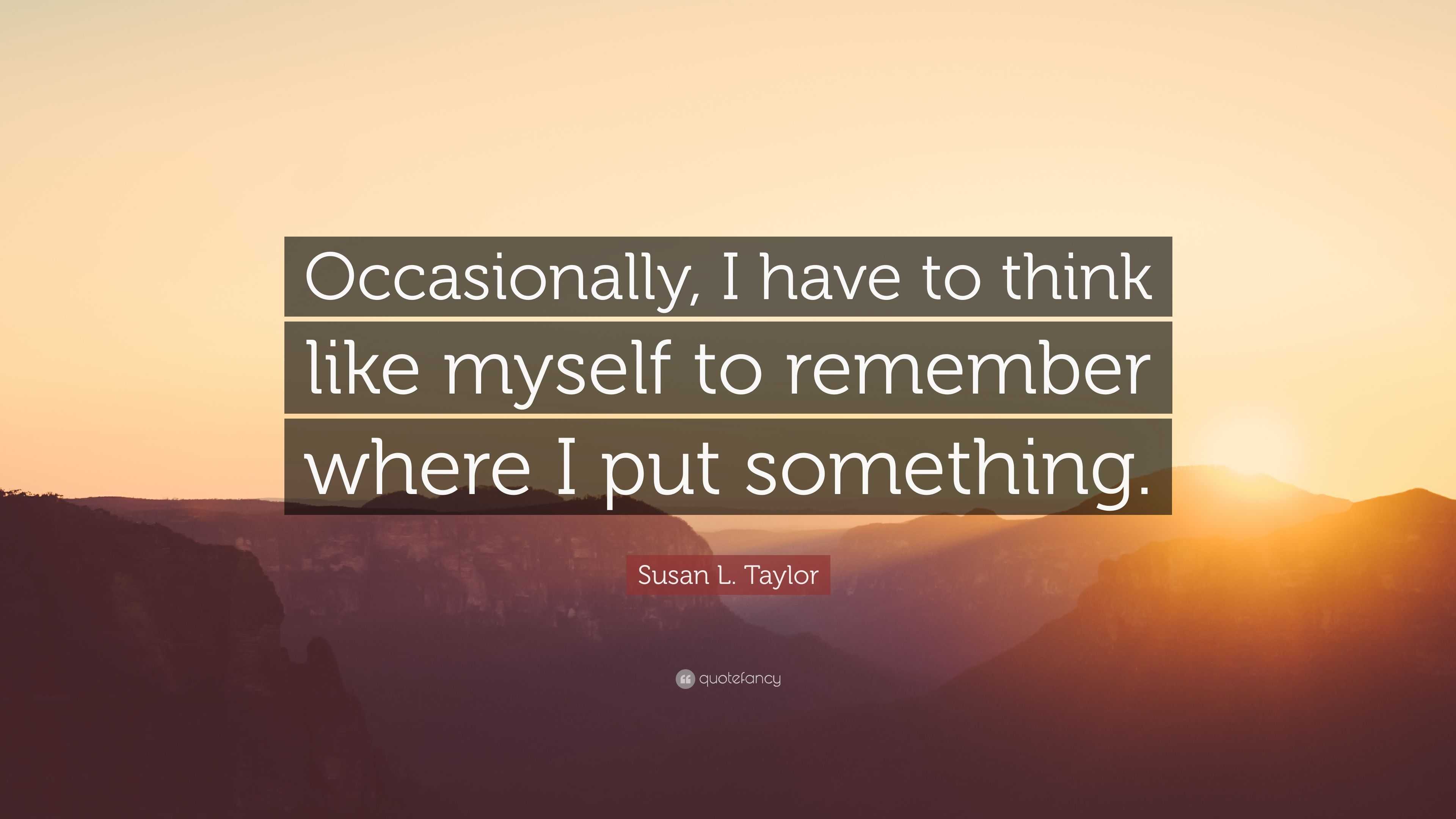 Susan L. Taylor Quote: “Occasionally, I have to think like myself to ...