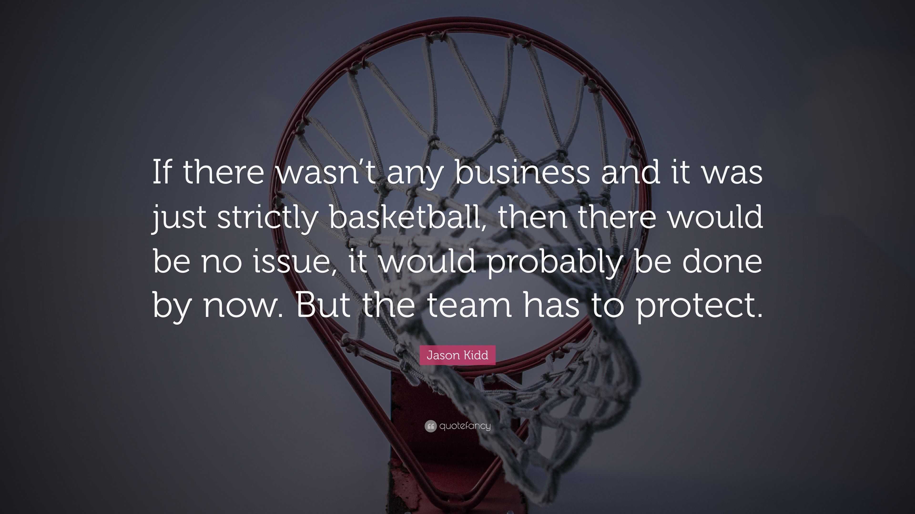 Jason Kidd Quote: “If there wasn’t any business and it was just ...