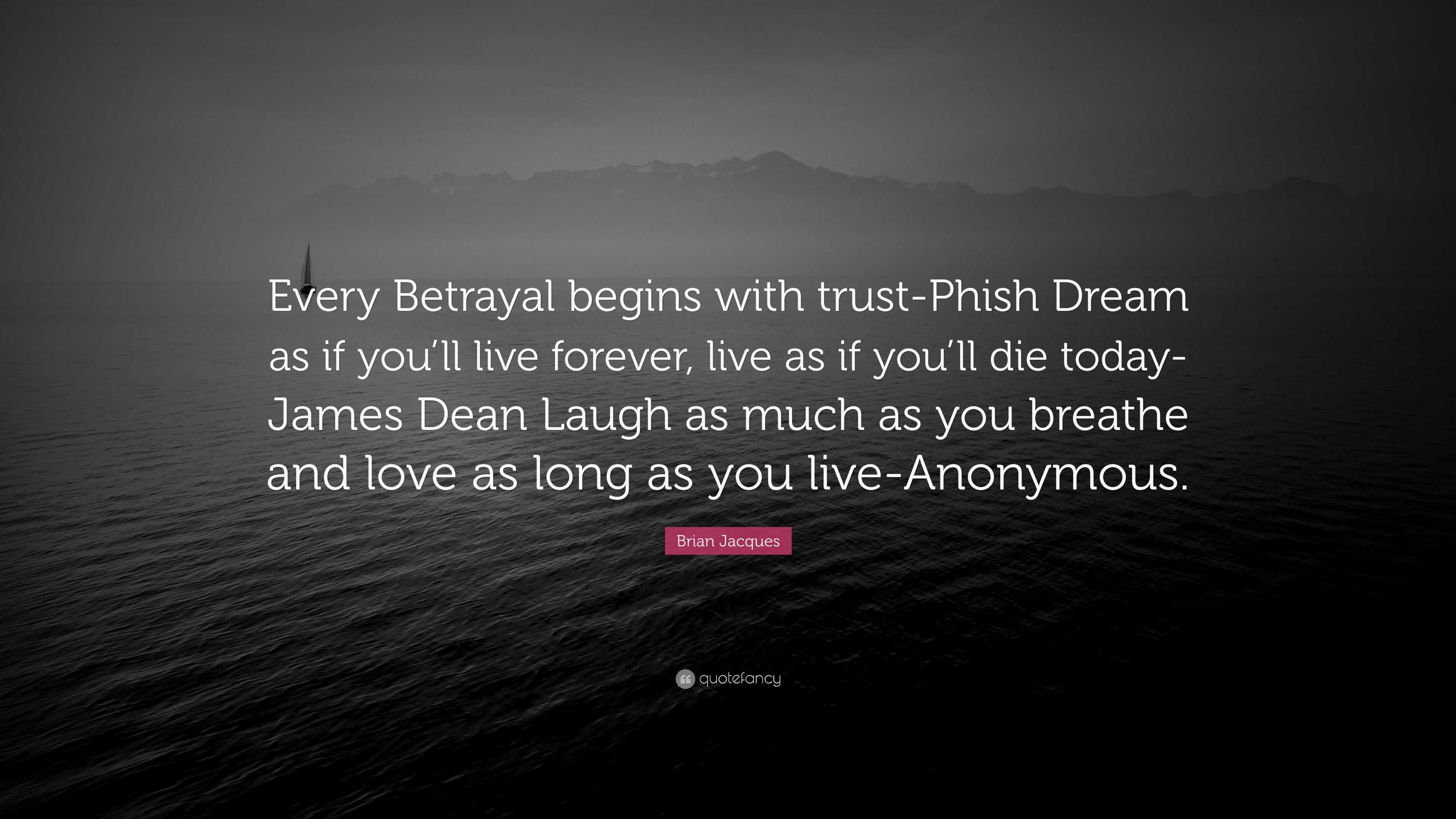 Brian Jacques Quote: “Every Betrayal begins with trust-Phish Dream as ...