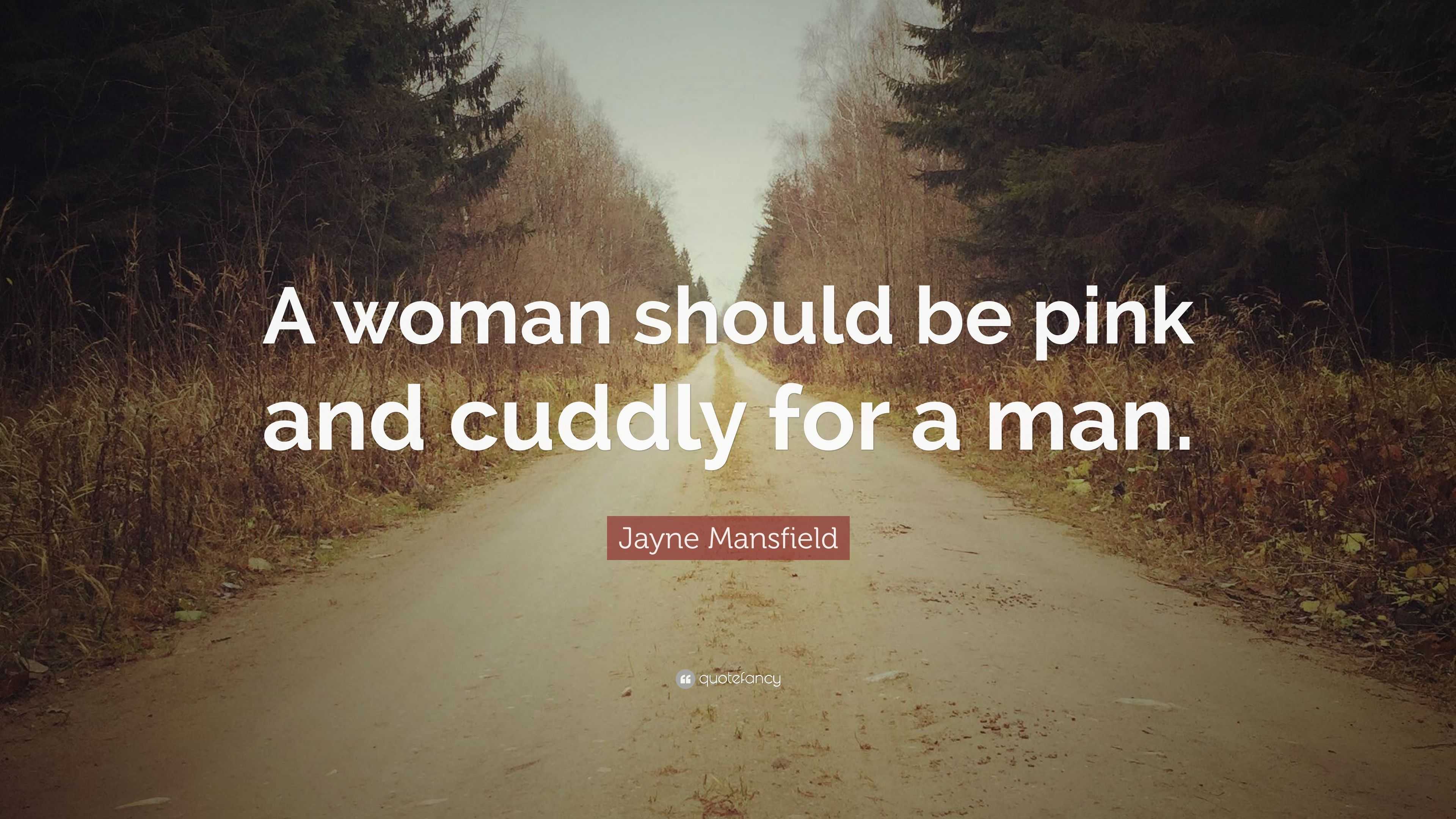 Jayne Mansfield Quote: "A woman should be pink and cuddly for a man." (7 wallpapers) - Quotefancy
