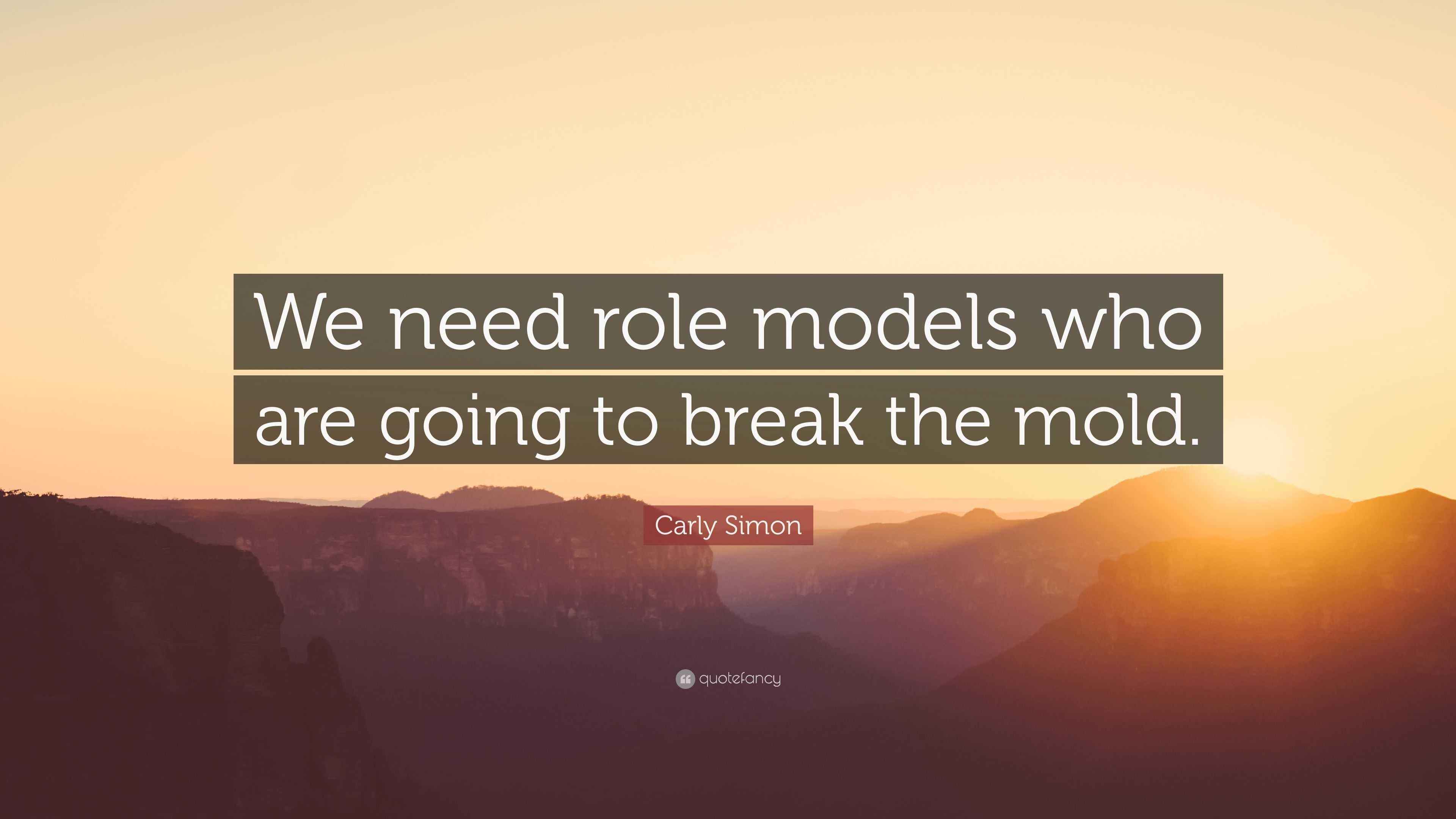 Carly Simon Quote: “We need role models who are going to break the mold.”
