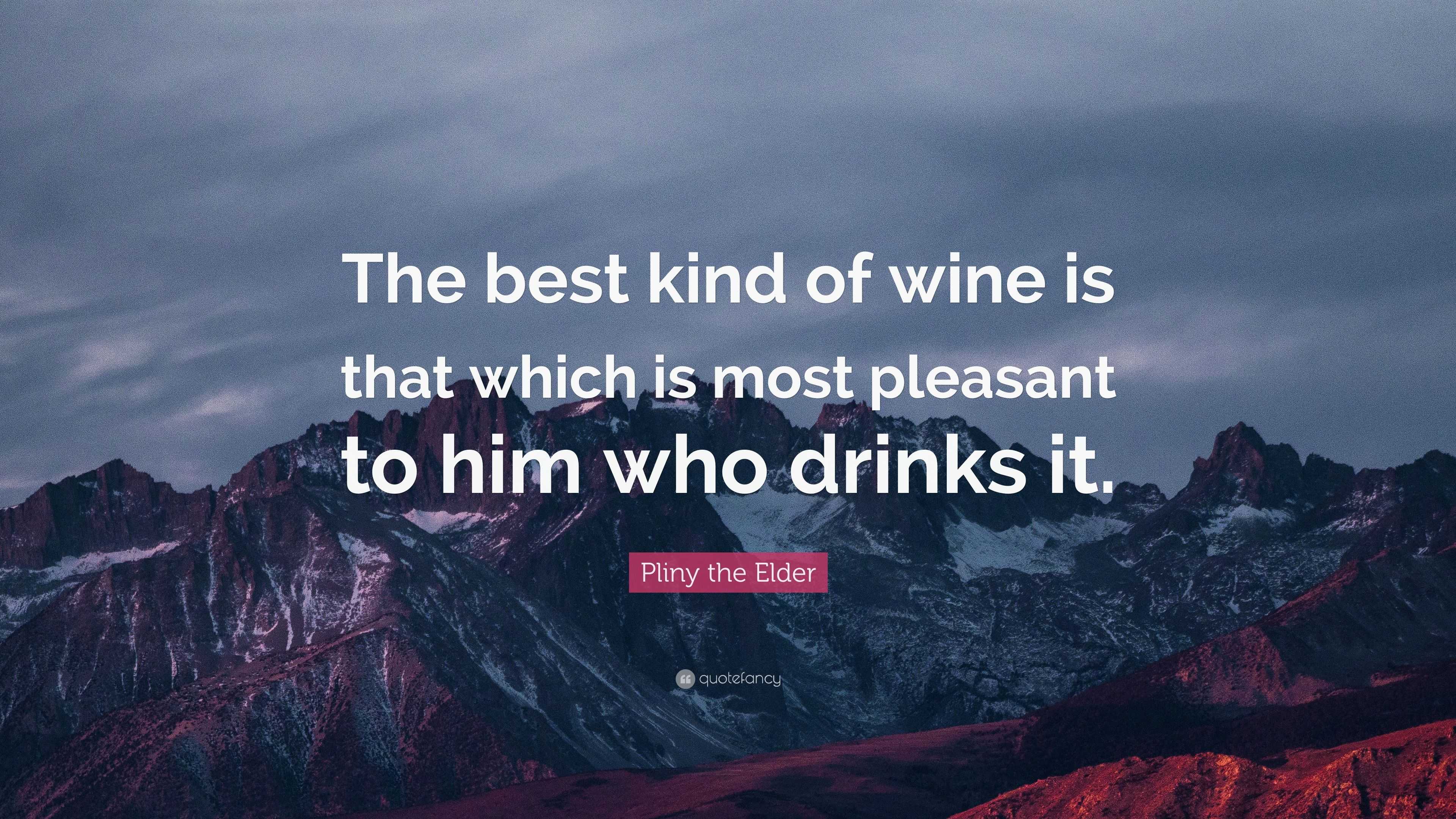 Pliny The Elder Quote: “The Best Kind Of Wine Is That Which Is Most ...