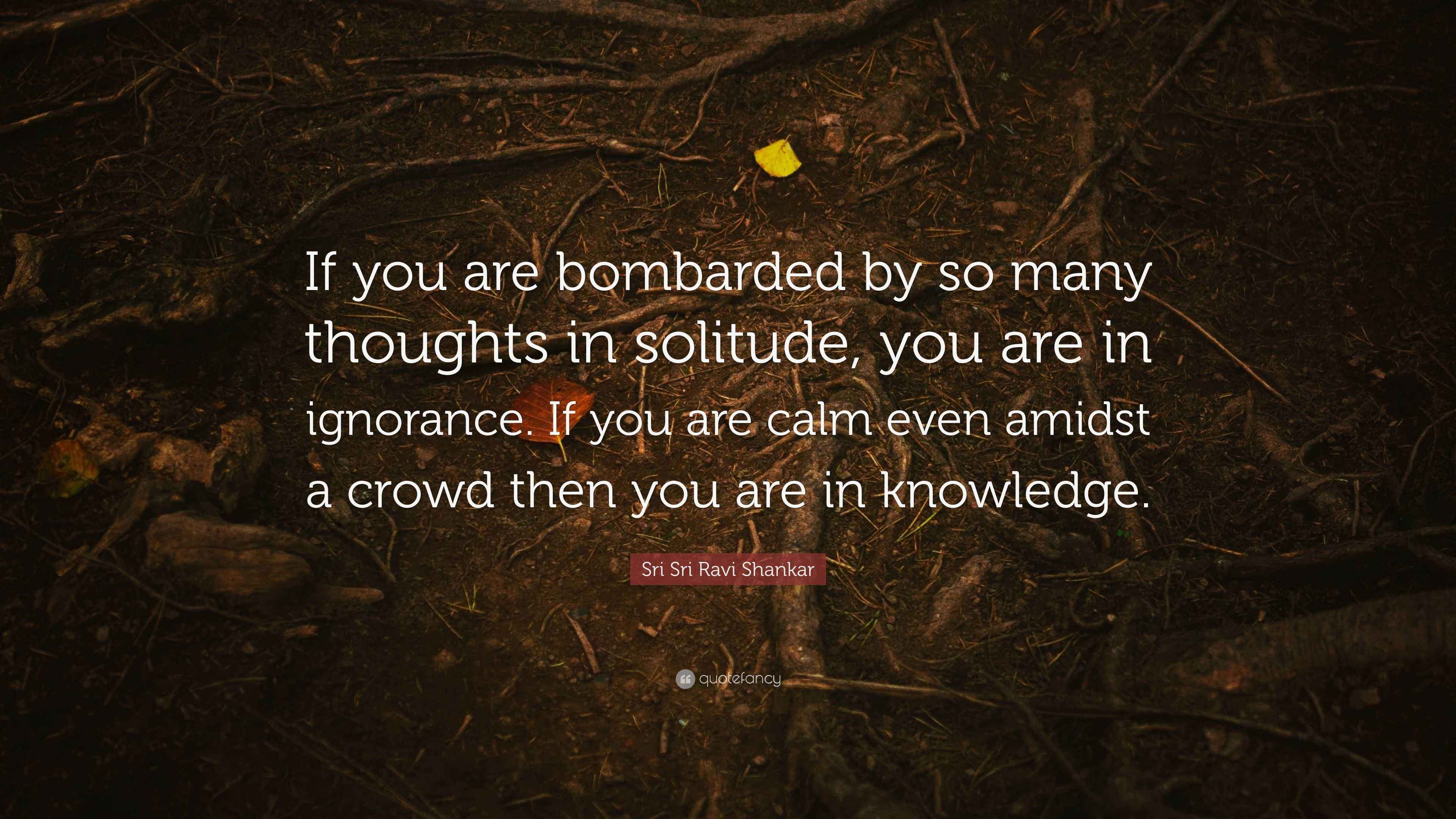 Sri Sri Ravi Shankar Quote “If you are bombarded by so many thoughts