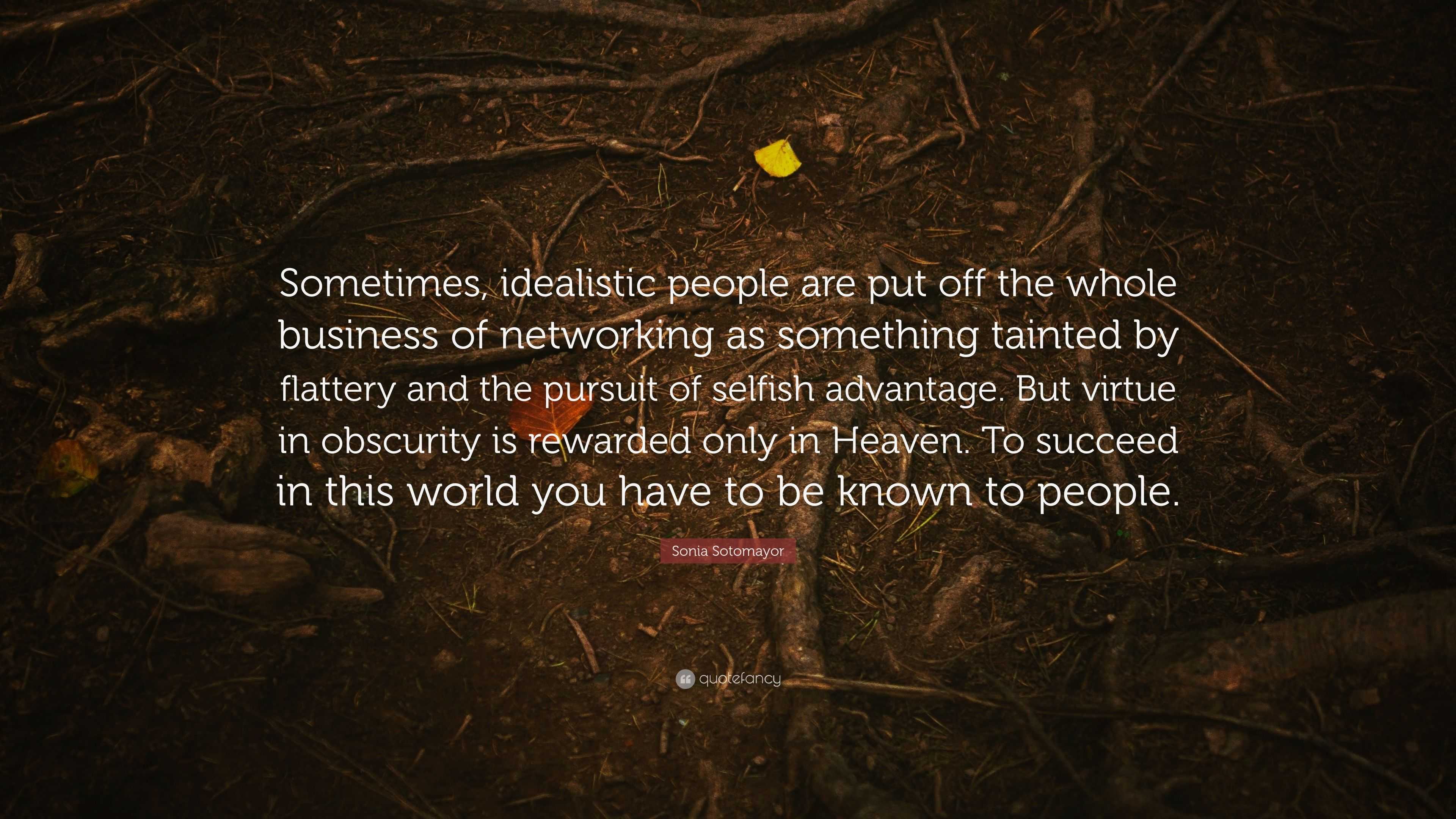 Sonia Sotomayor Quote: “Sometimes, idealistic people are put off the ...