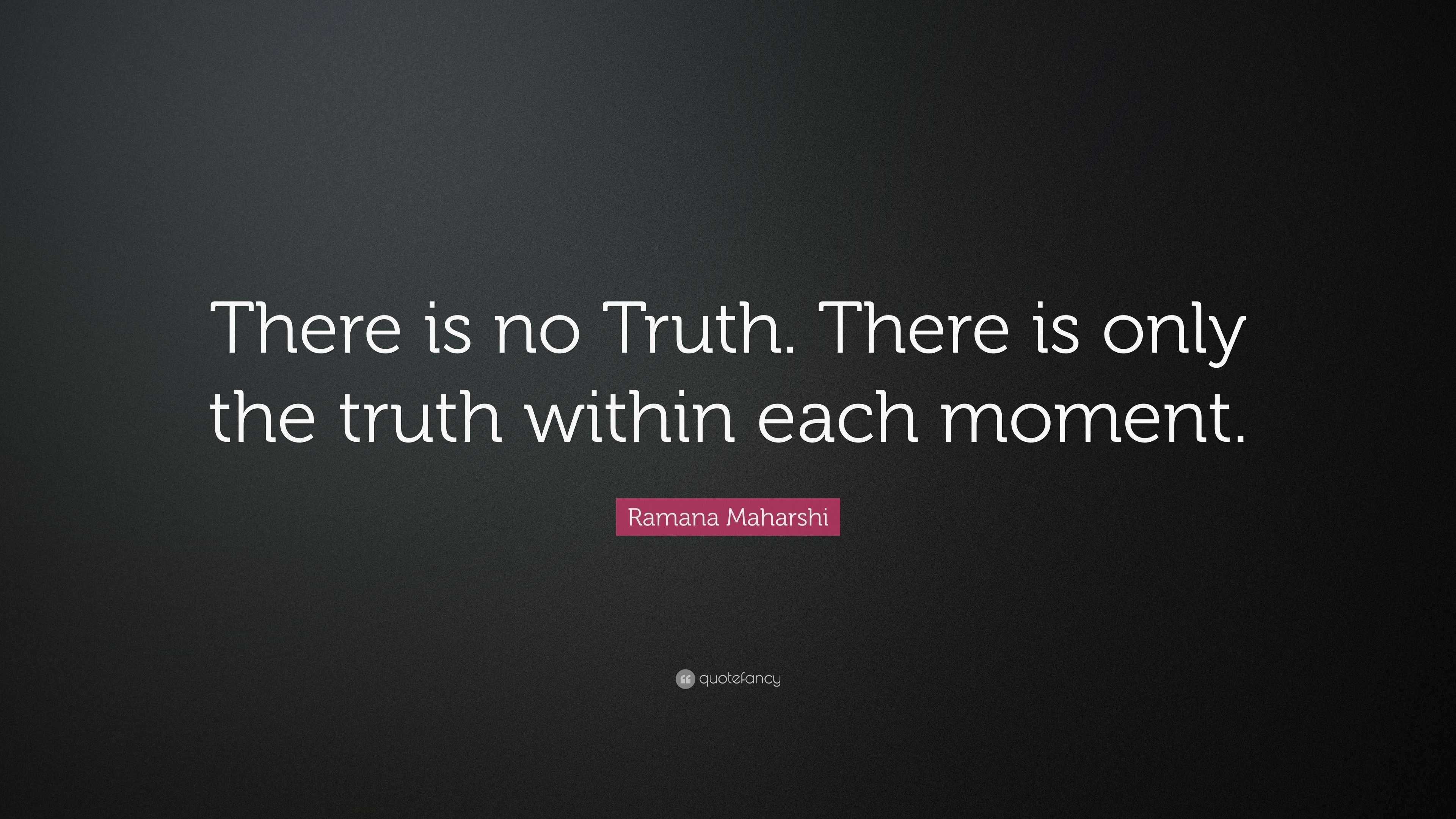 Ramana Maharshi Quote: “There is no Truth. There is only the truth ...