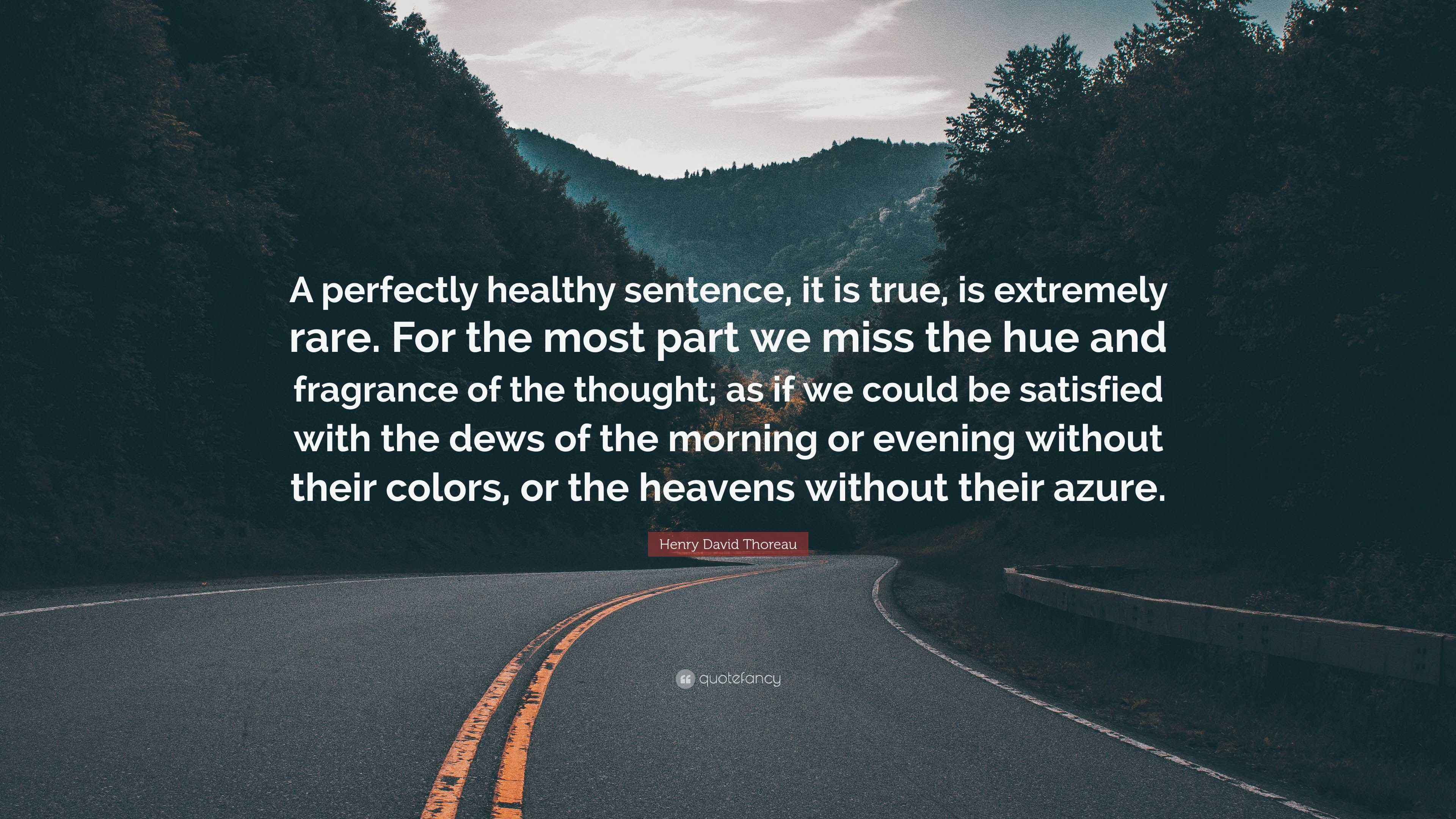 Henry David Thoreau Quote “A perfectly healthy sentence, it is true