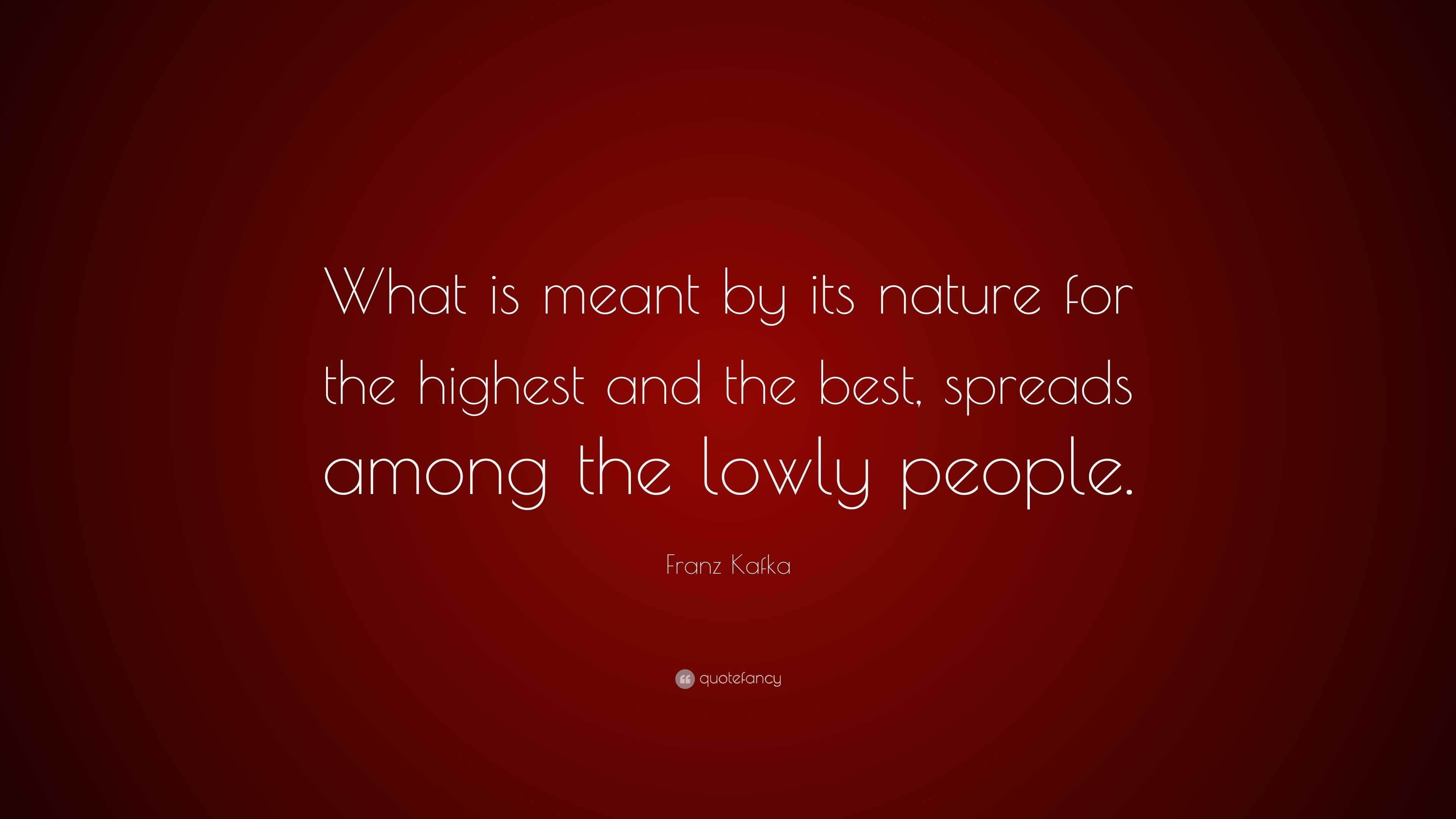 Franz Kafka Quote “What is meant by its nature for the highest and the