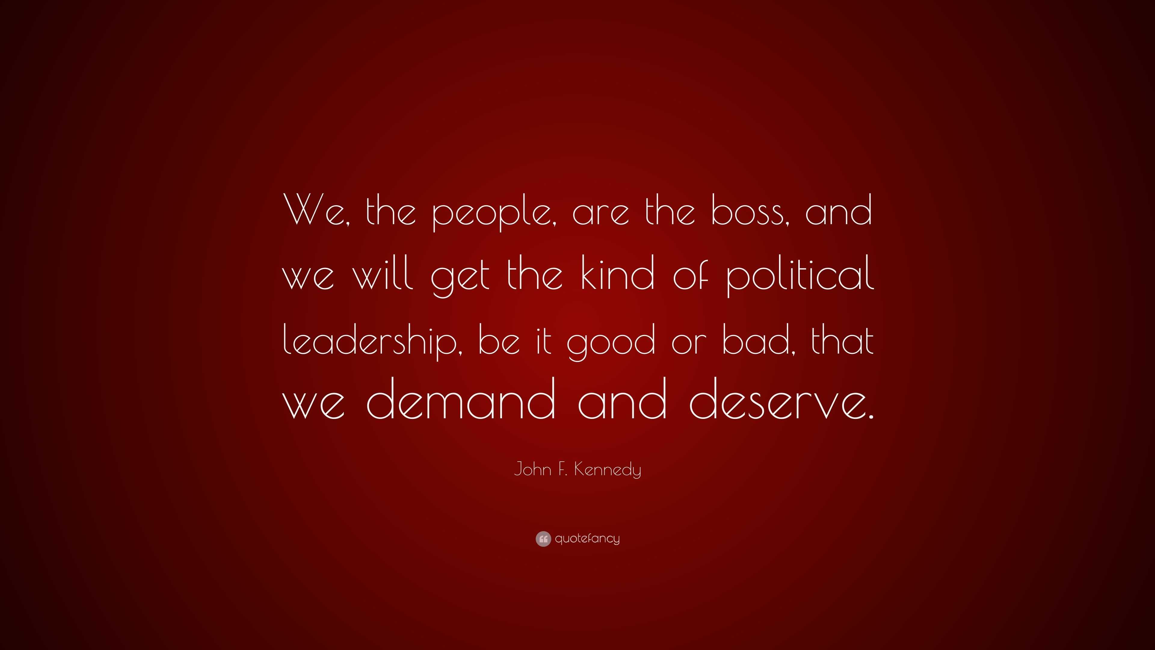 John F. Kennedy Quote “We, the people, are the boss, and we will get