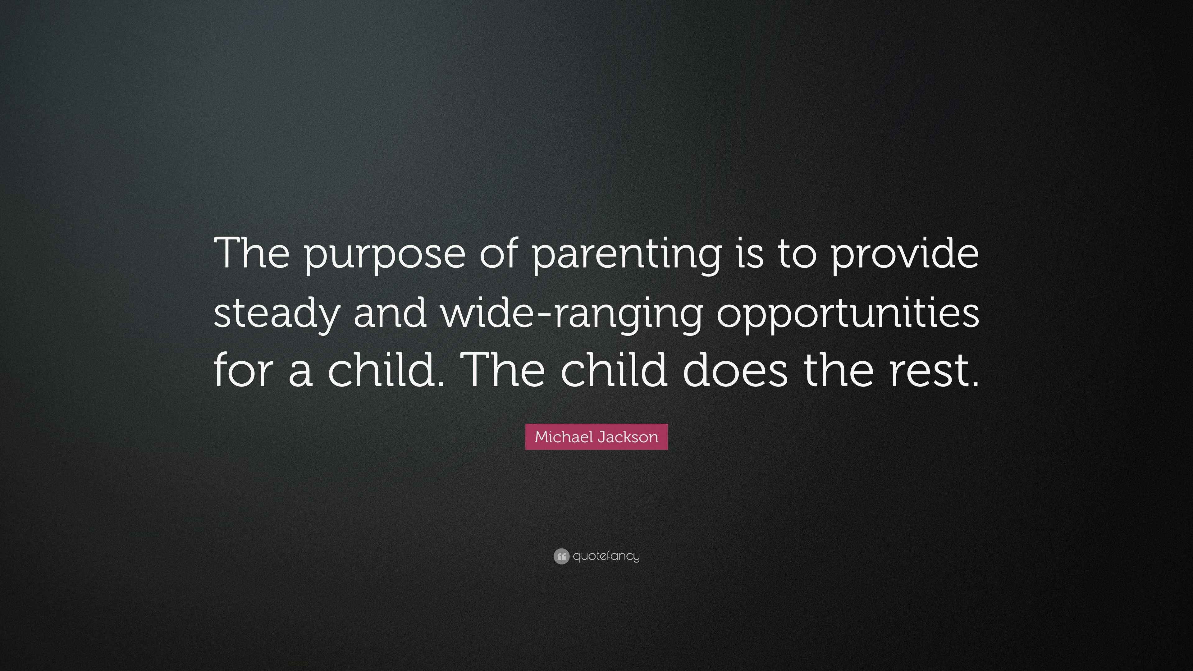Michael Jackson Quote “The purpose of parenting is to provide steady