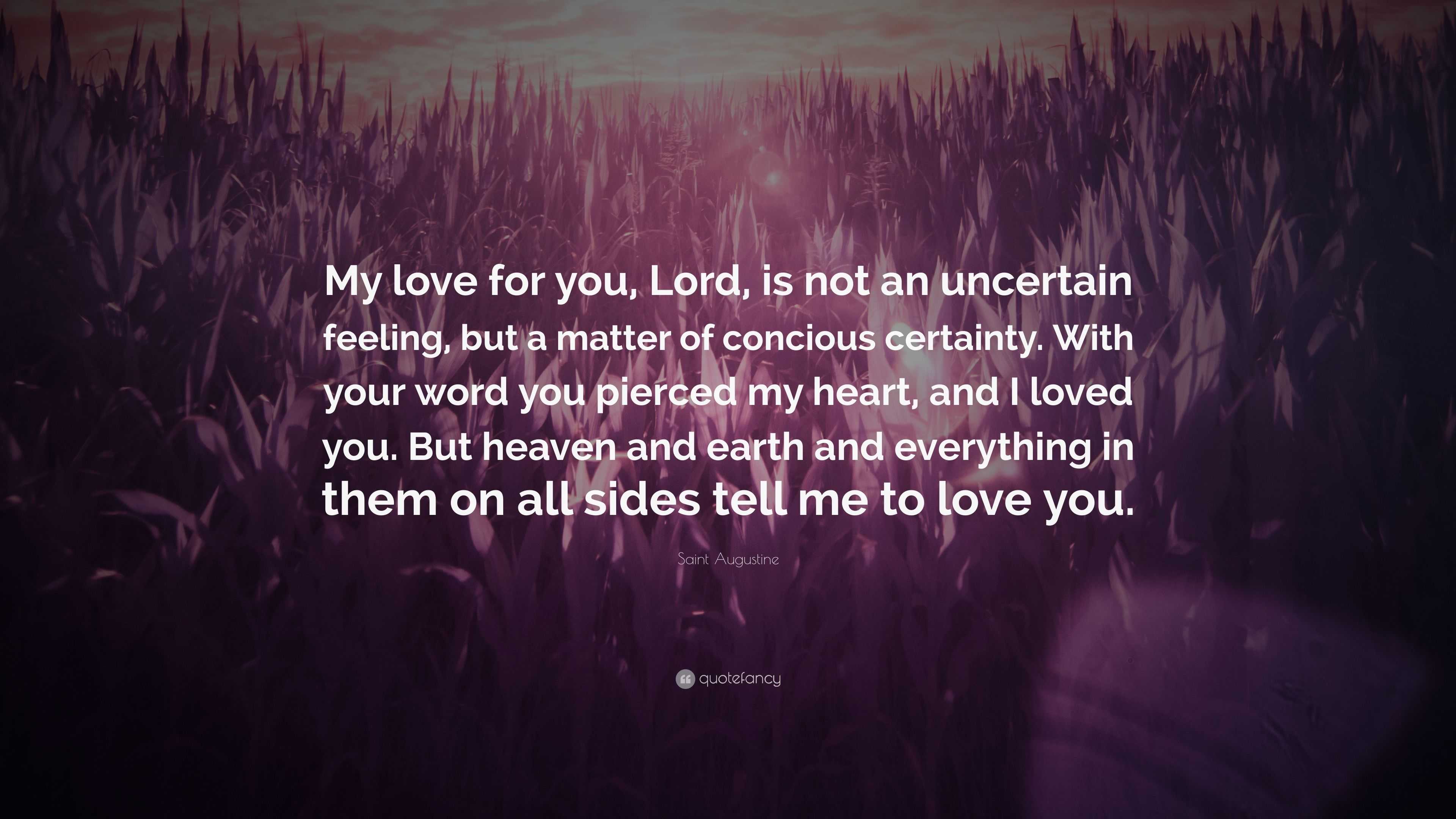 Saint Augustine Quote “My love for you Lord is not an uncertain