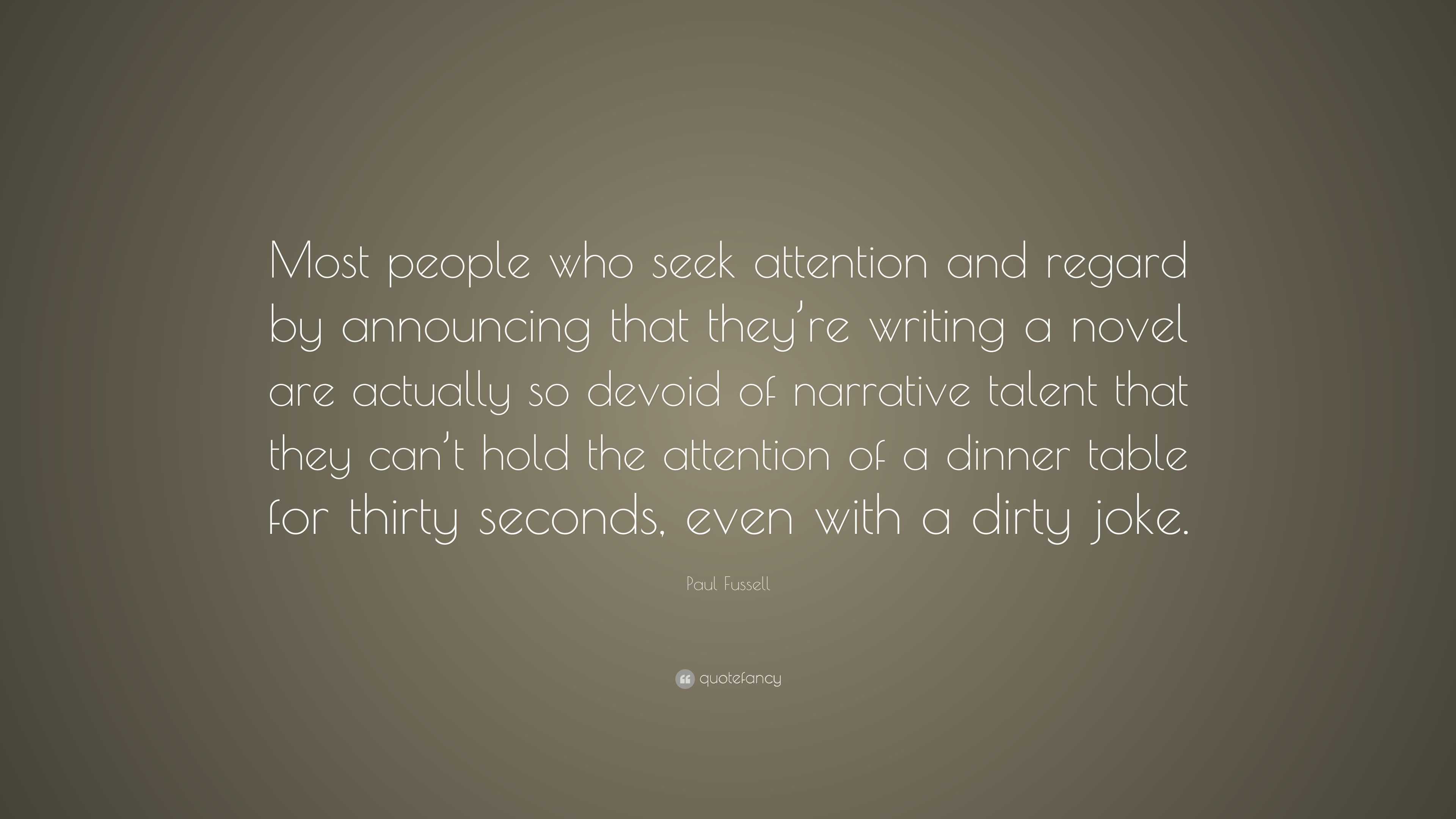 Paul Fussell Quote: “Most people who seek attention and regard by ...