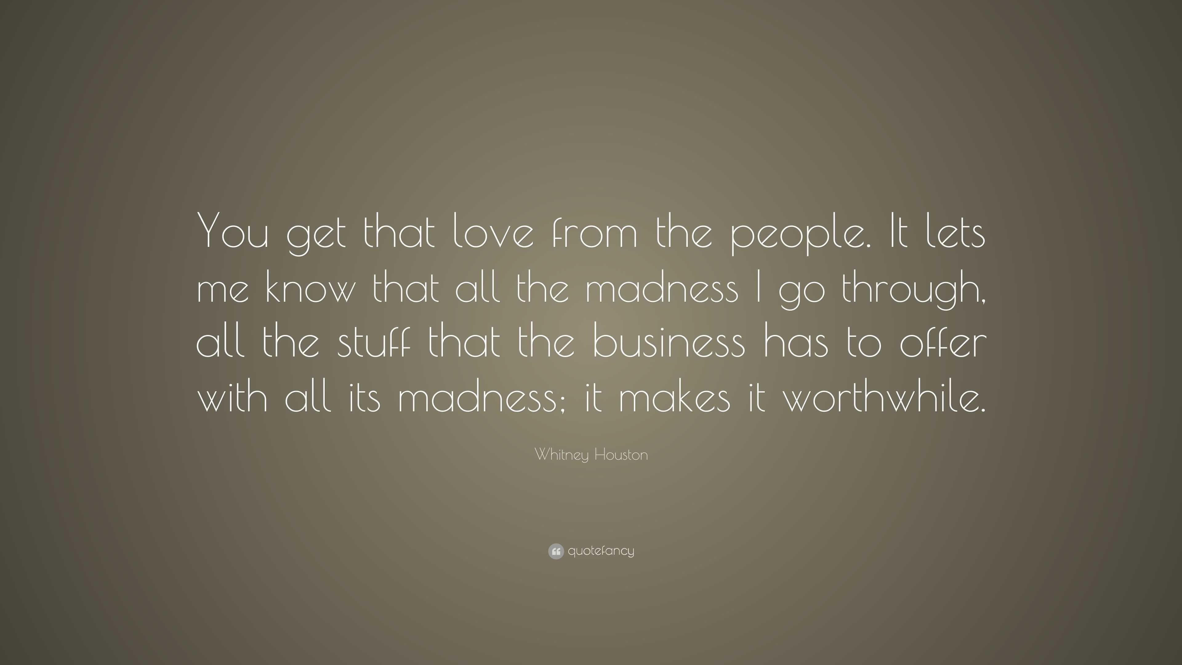 Whitney Houston Quote: “You get that love from the people. It lets me ...