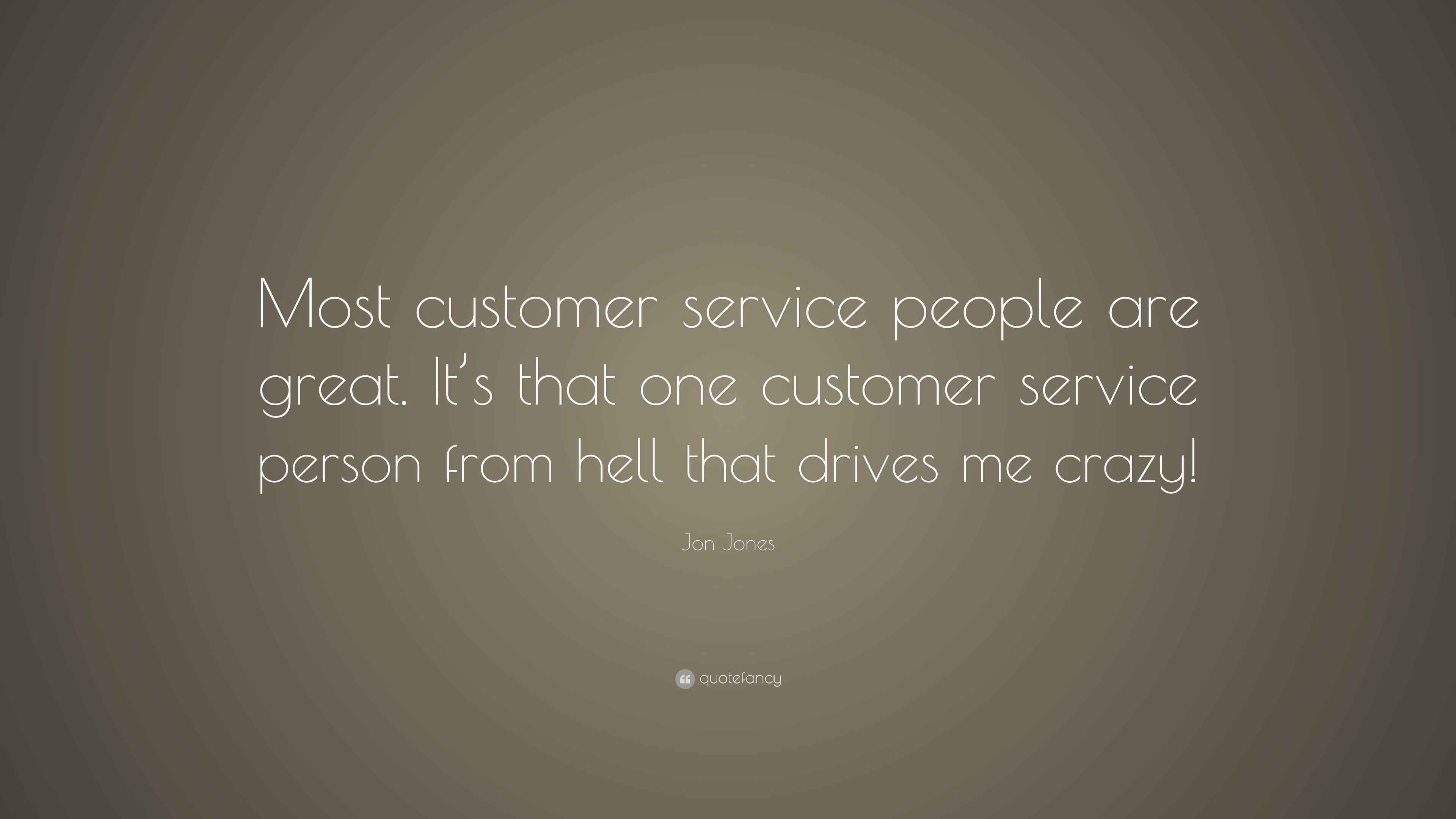 Jon Jones Quote “Most customer service people are great. It’s that one