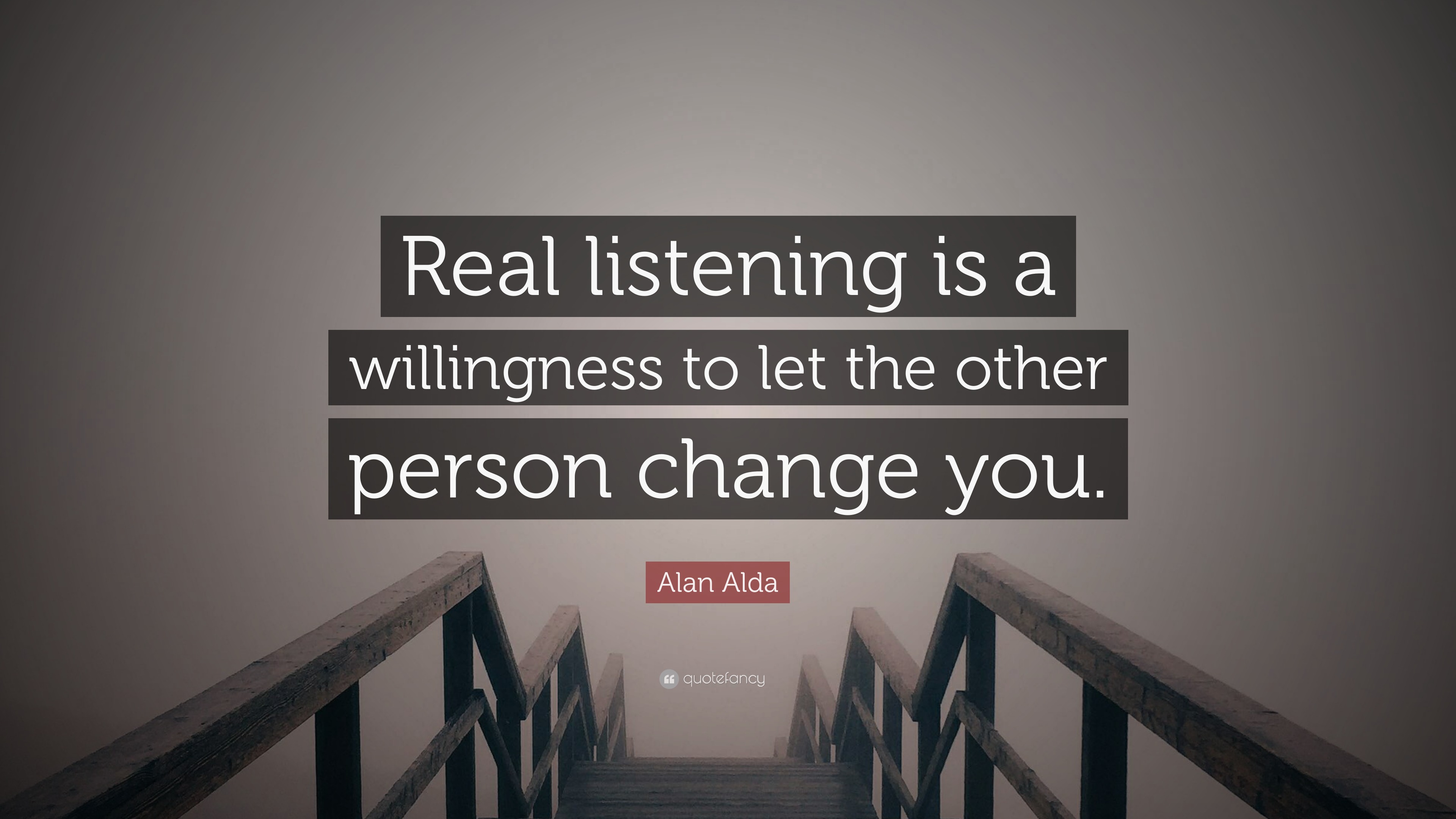 Alan Alda Quote: “Real listening is a willingness to let the other ...