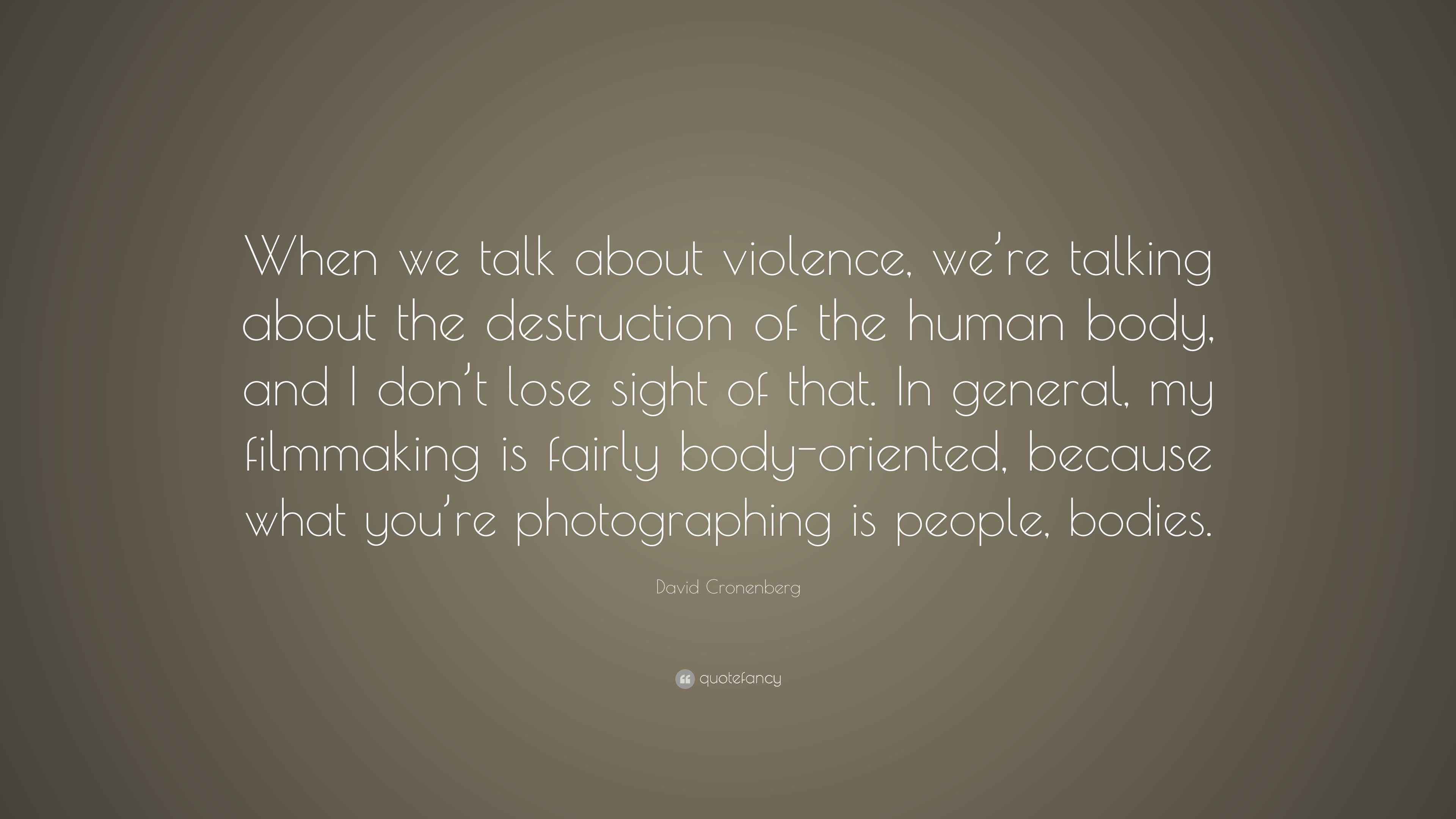 David Cronenberg Quote “When we talk about violence, we’re talking