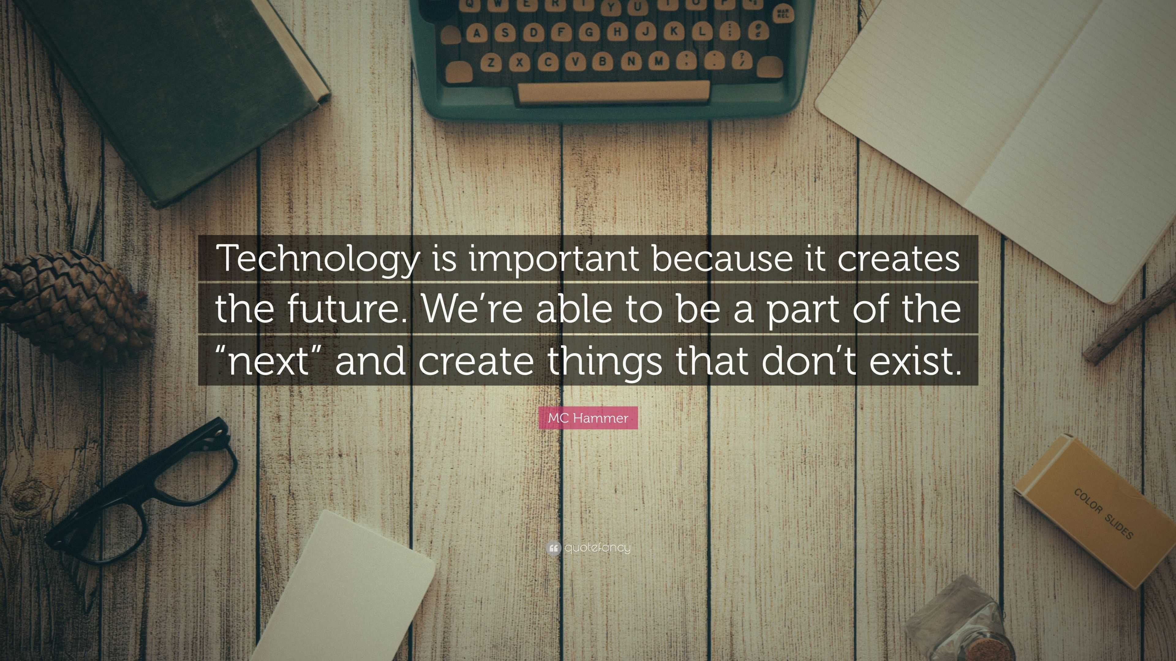 MC Hammer Quote “Technology is important because it creates the future
