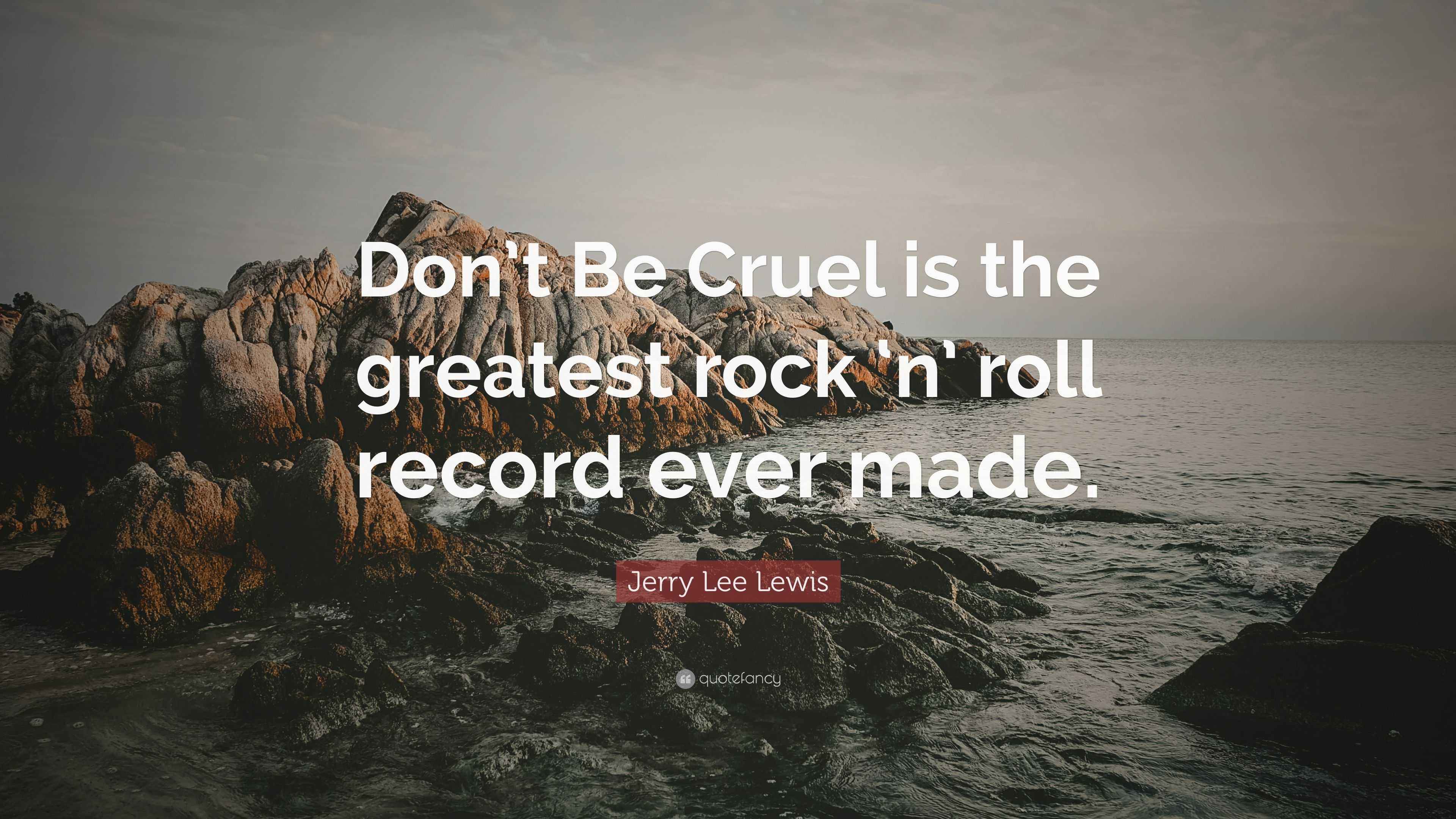 Jerry Lee Lewis Quote: “Don’t Be Cruel is the greatest rock ‘n’ roll ...